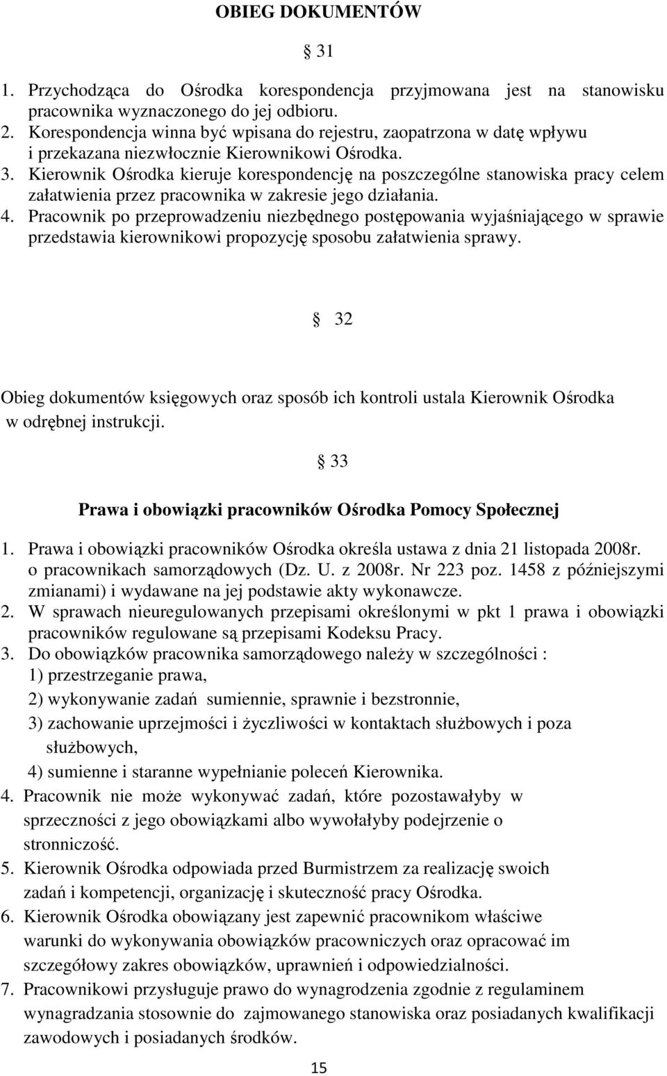 Kierownik Ośrodka kieruje korespondencję na poszczególne stanowiska pracy celem załatwienia przez pracownika w zakresie jego działania. 4.