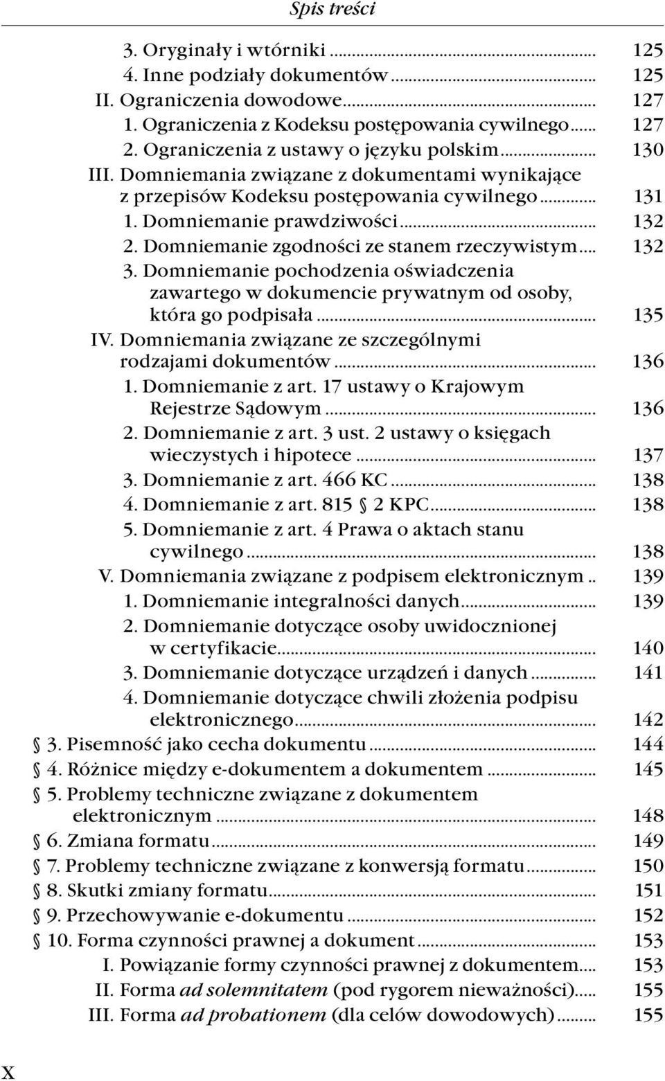 Domniemanie zgodności ze stanem rzeczywistym... 132 3. Domniemanie pochodzenia oświadczenia. zawartego w dokumencie prywatnym od osoby,. która go podpisała... 135 IV.