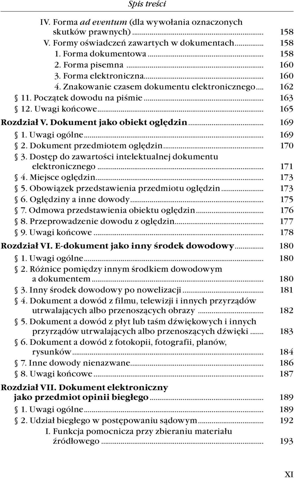 Uwagi ogólne... 169 2. Dokument przedmiotem oględzin... 170 3. Dostęp do zawartości intelektualnej dokumentu. elektronicznego... 171 4. Miejsce oględzin... 173 5.