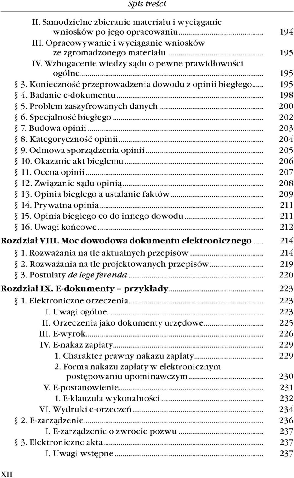 Specjalność biegłego... 202 7. Budowa opinii... 203 8. Kategoryczność opinii... 204 9. Odmowa sporządzenia opinii... 205 10. Okazanie akt biegłemu... 206 11. Ocena opinii... 207 12.