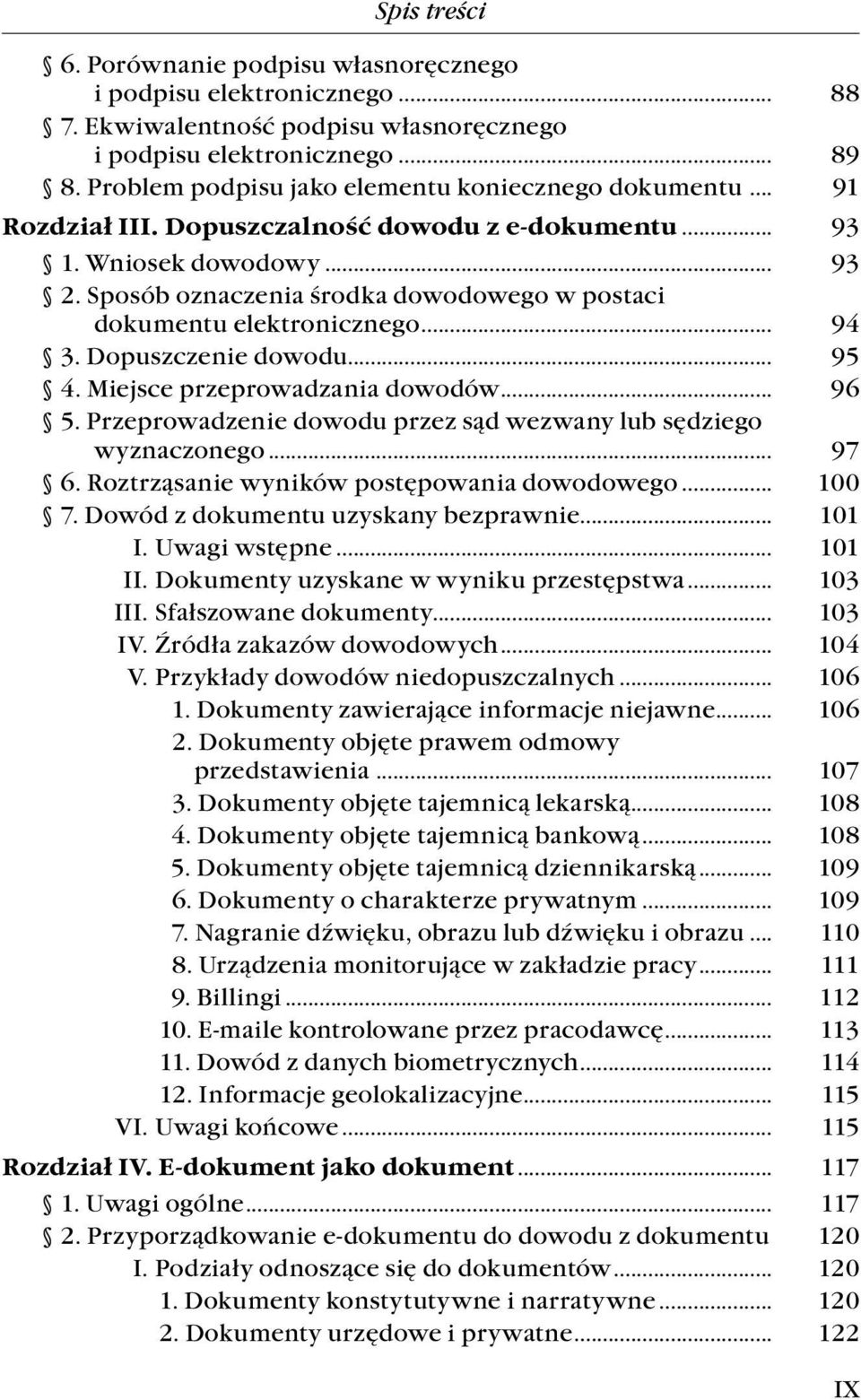 dokumentu elektronicznego... 94 3. Dopuszczenie dowodu... 95 4. Miejsce przeprowadzania dowodów... 96 5. Przeprowadzenie dowodu przez sąd wezwany lub sędziego wyznaczonego... 97 6.