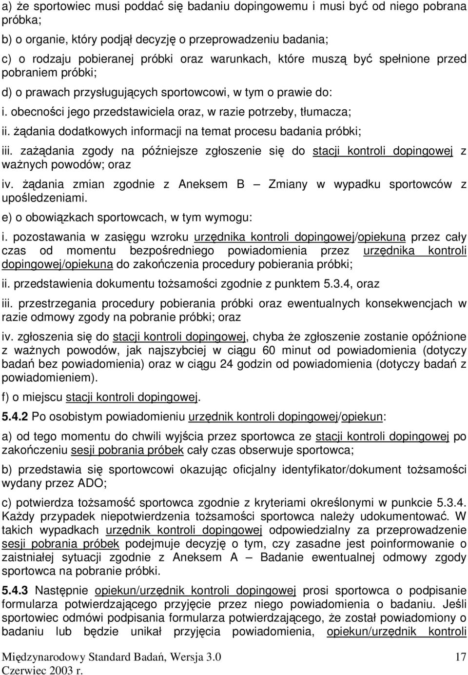 dania dodatkowych informacji na temat procesu badania próbki; iii. zadania zgody na póniejsze zgłoszenie si do stacji kontroli dopingowej z wanych powodów; oraz iv.