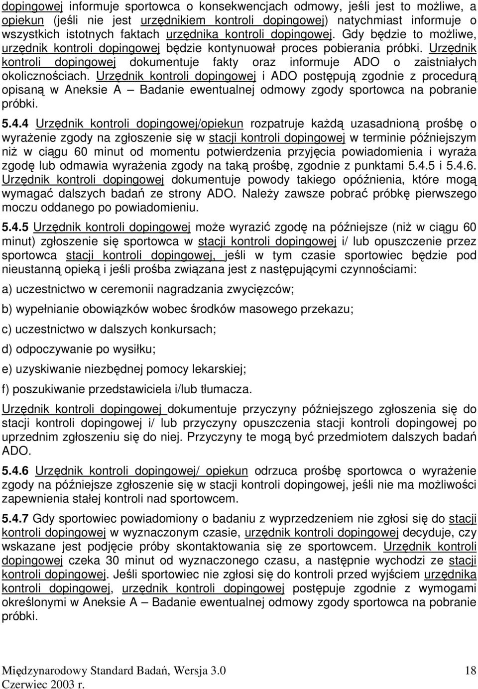 Urzdnik kontroli dopingowej dokumentuje fakty oraz informuje ADO o zaistniałych okolicznociach.