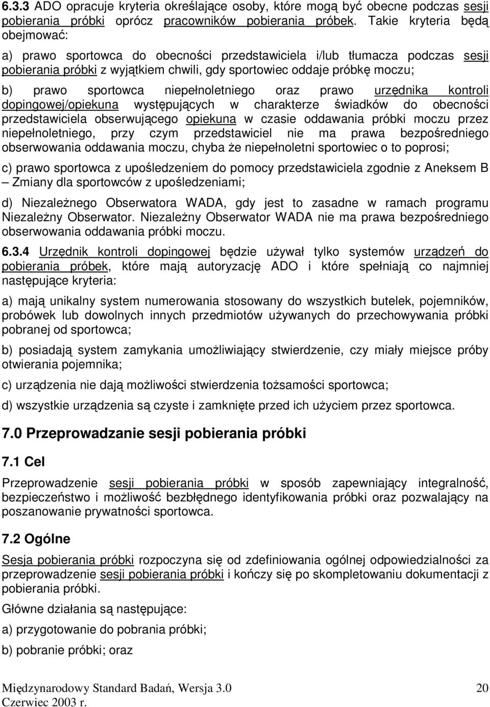 niepełnoletniego oraz prawo urzdnika kontroli dopingowej/opiekuna wystpujcych w charakterze wiadków do obecnoci przedstawiciela obserwujcego opiekuna w czasie oddawania próbki moczu przez