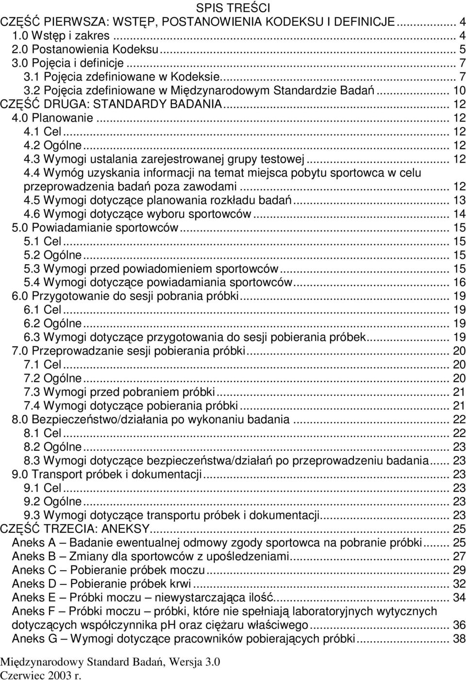 .. 12 4.4 Wymóg uzyskania informacji na temat miejsca pobytu sportowca w celu przeprowadzenia bada poza zawodami... 12 4.5 Wymogi dotyczce planowania rozkładu bada... 13 4.