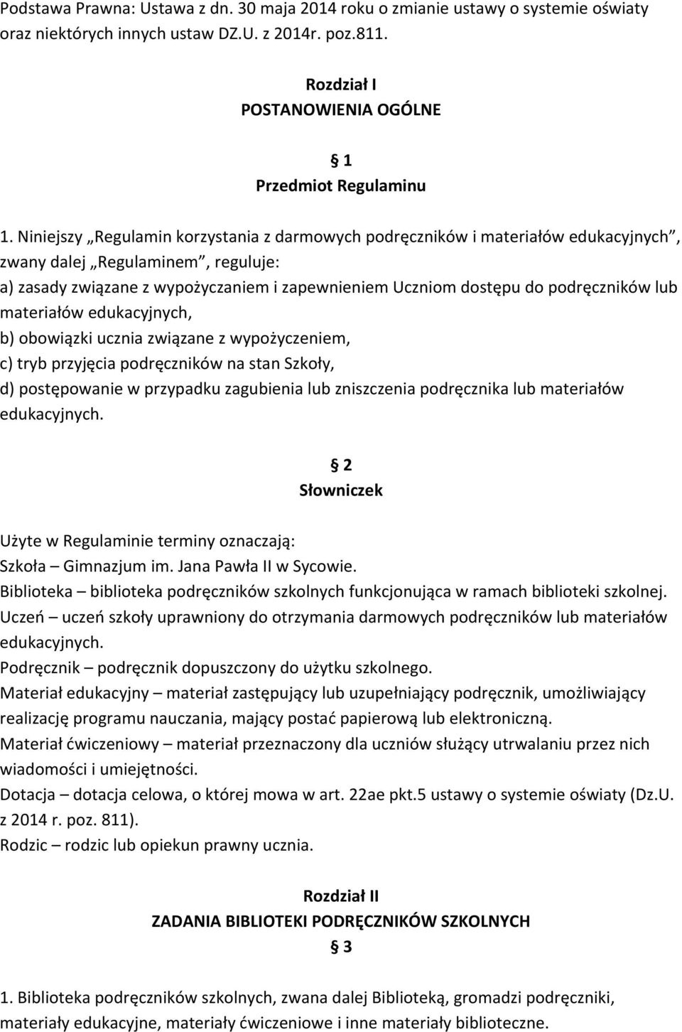 podręczników lub materiałów edukacyjnych, b) obowiązki ucznia związane z wypożyczeniem, c) tryb przyjęcia podręczników na stan Szkoły, d) postępowanie w przypadku zagubienia lub zniszczenia