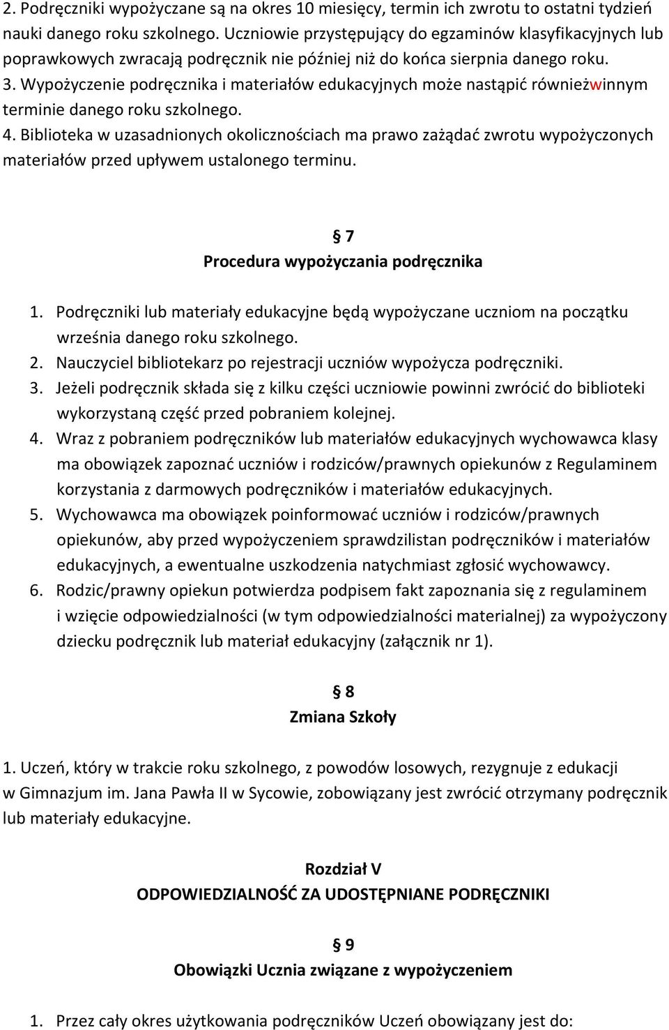 Wypożyczenie podręcznika i materiałów edukacyjnych może nastąpić równieżwinnym terminie danego roku szkolnego. 4.