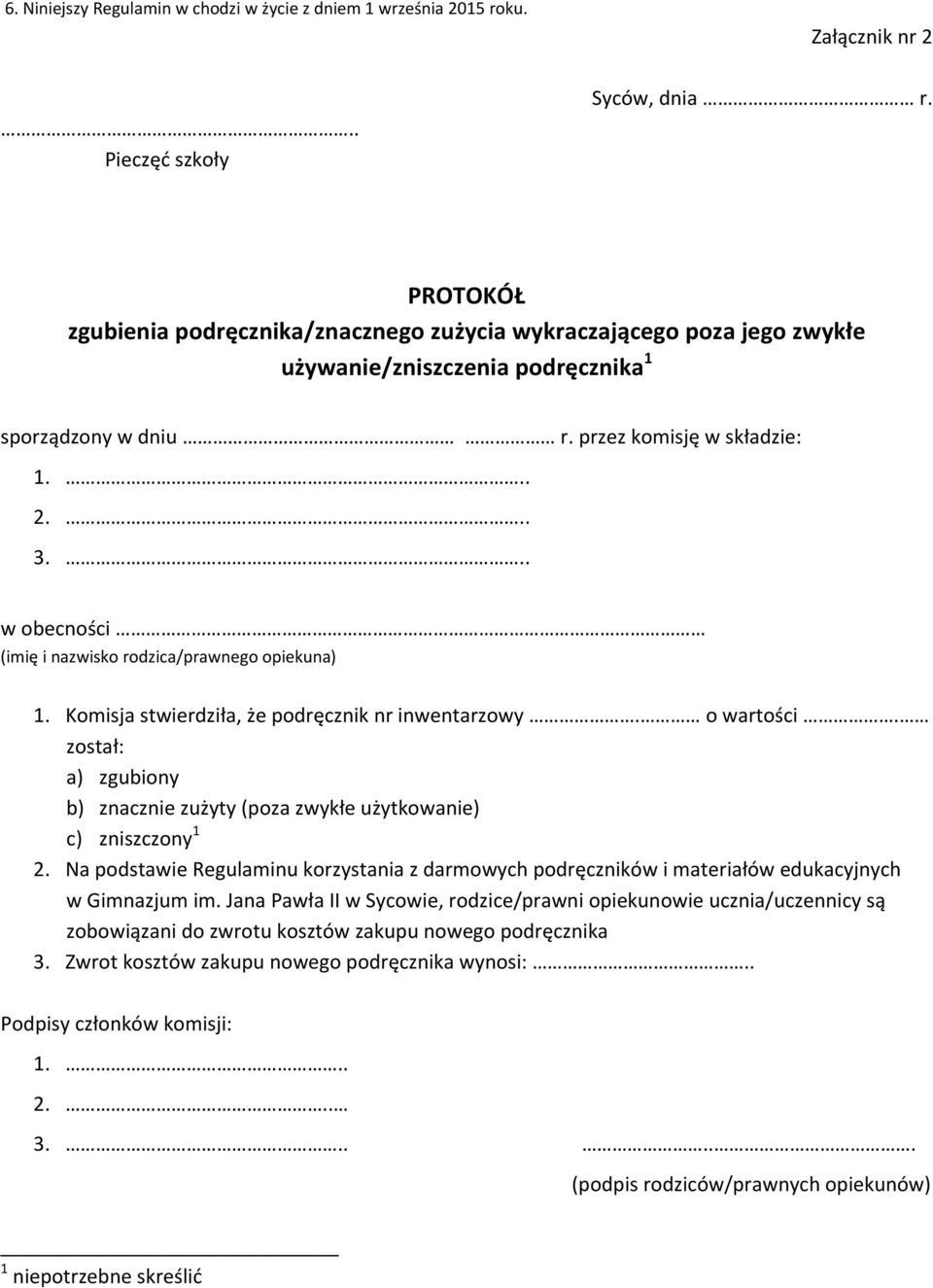 .. w obecności (imię i nazwisko rodzica/prawnego opiekuna) 1. Komisja stwierdziła, że podręcznik nr inwentarzowy. o wartości.