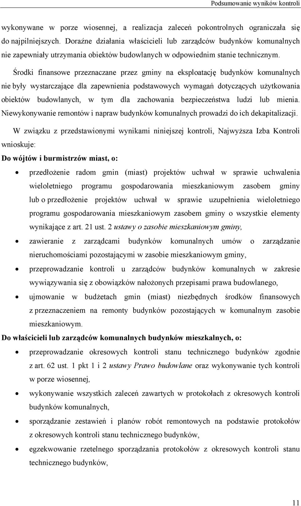 Środki finansowe przeznaczane przez gminy na eksploatację budynków komunalnych nie były wystarczające dla zapewnienia podstawowych wymagań dotyczących użytkowania obiektów budowlanych, w tym dla