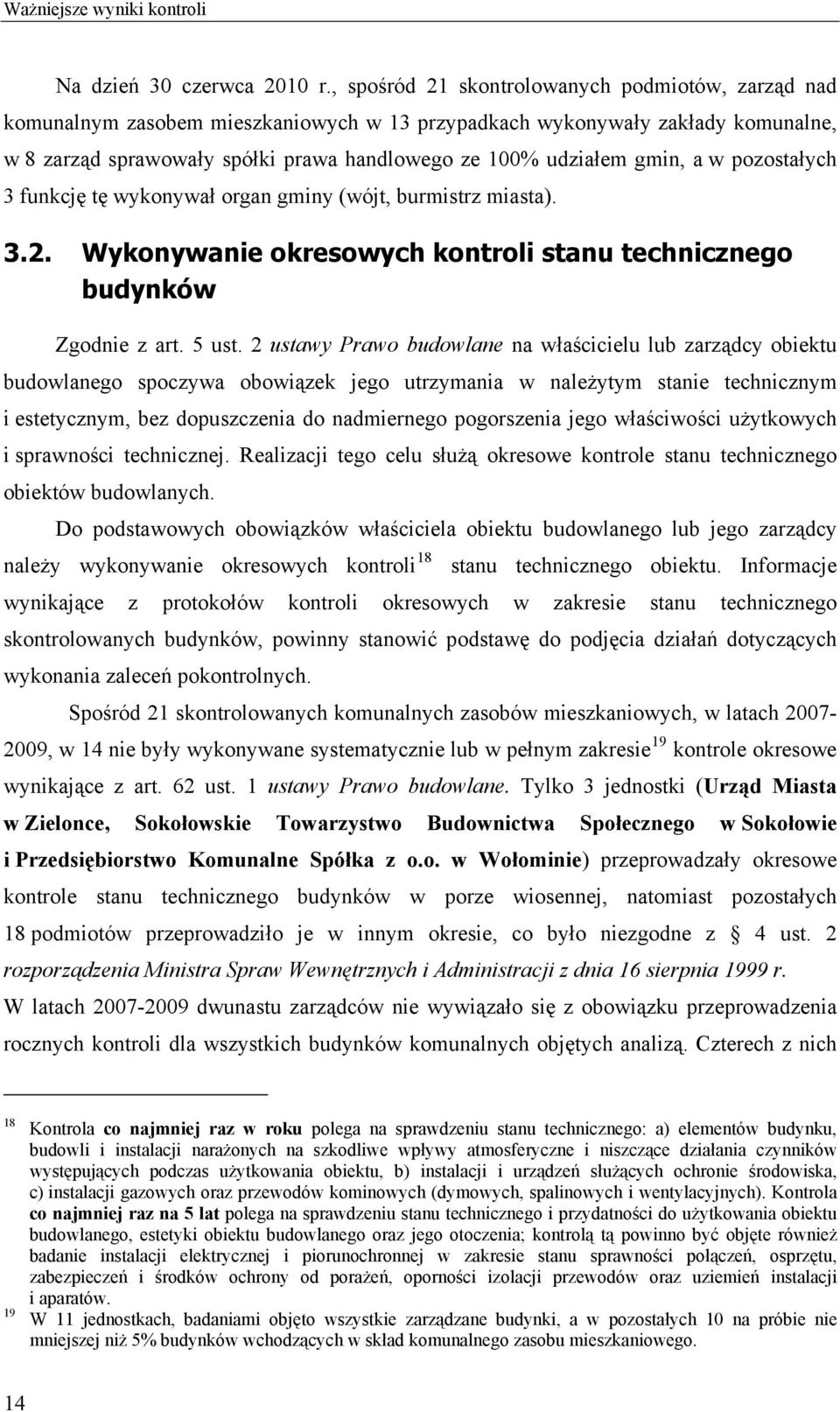 gmin, a w pozostałych 3 funkcję tę wykonywał organ gminy (wójt, burmistrz miasta). 3.2. Wykonywanie okresowych kontroli stanu technicznego budynków Zgodnie z art. 5 ust.