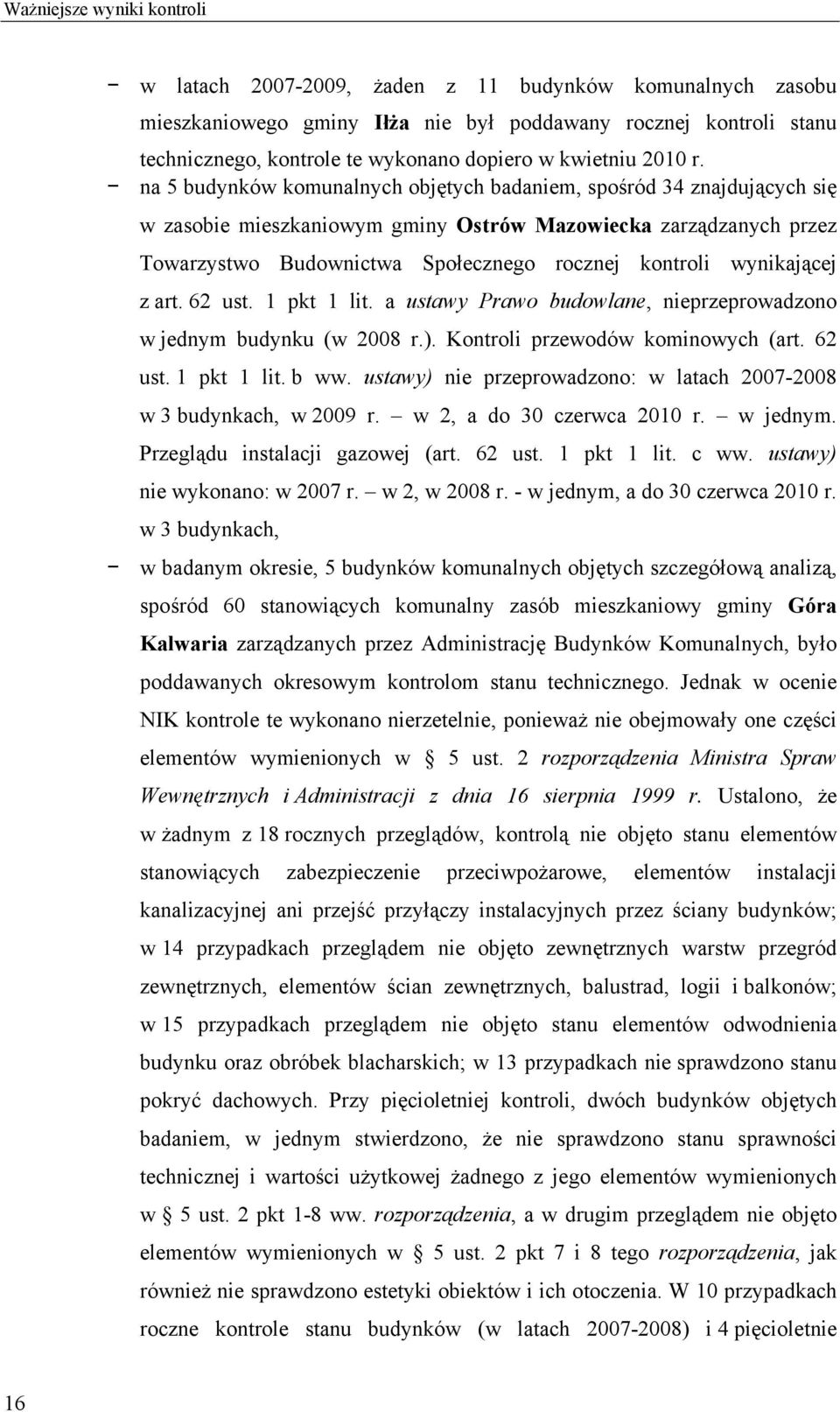 na 5 budynków komunalnych objętych badaniem, spośród 34 znajdujących się w zasobie mieszkaniowym gminy Ostrów Mazowiecka zarządzanych przez Towarzystwo Budownictwa Społecznego rocznej kontroli