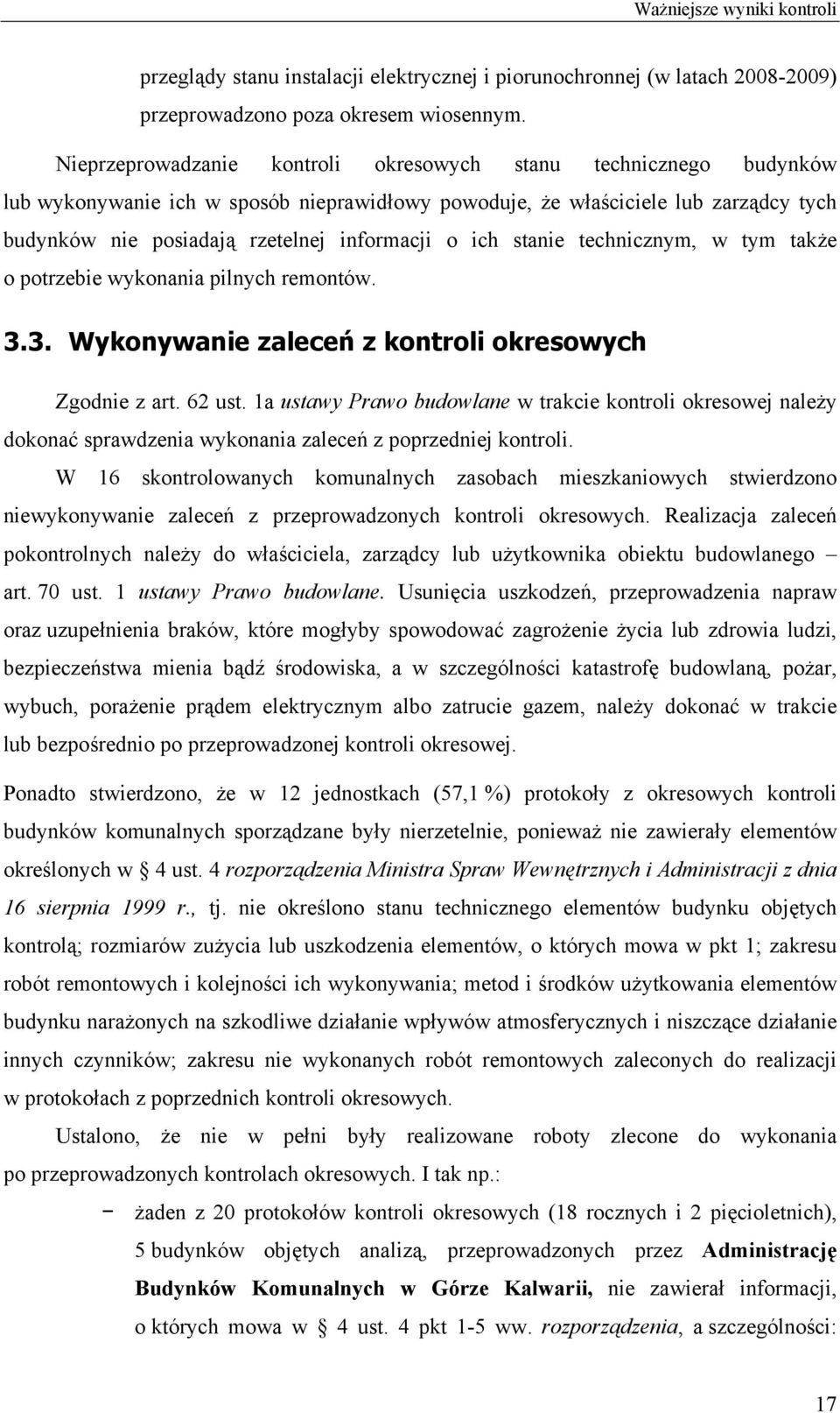 ich stanie technicznym, w tym także o potrzebie wykonania pilnych remontów. 3.3. Wykonywanie zaleceń z kontroli okresowych Zgodnie z art. 62 ust.