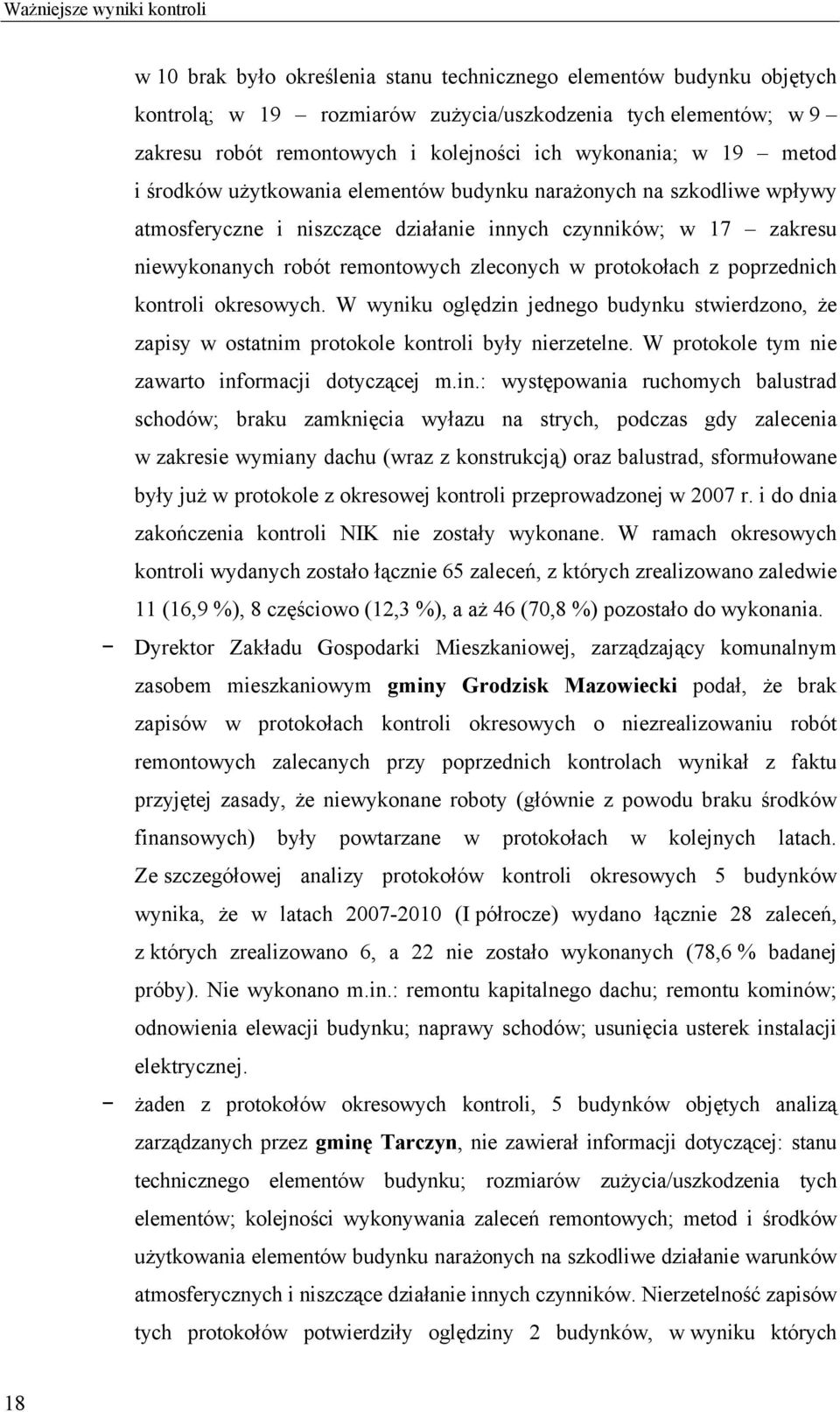 remontowych zleconych w protokołach z poprzednich kontroli okresowych. W wyniku oględzin jednego budynku stwierdzono, że zapisy w ostatnim protokole kontroli były nierzetelne.