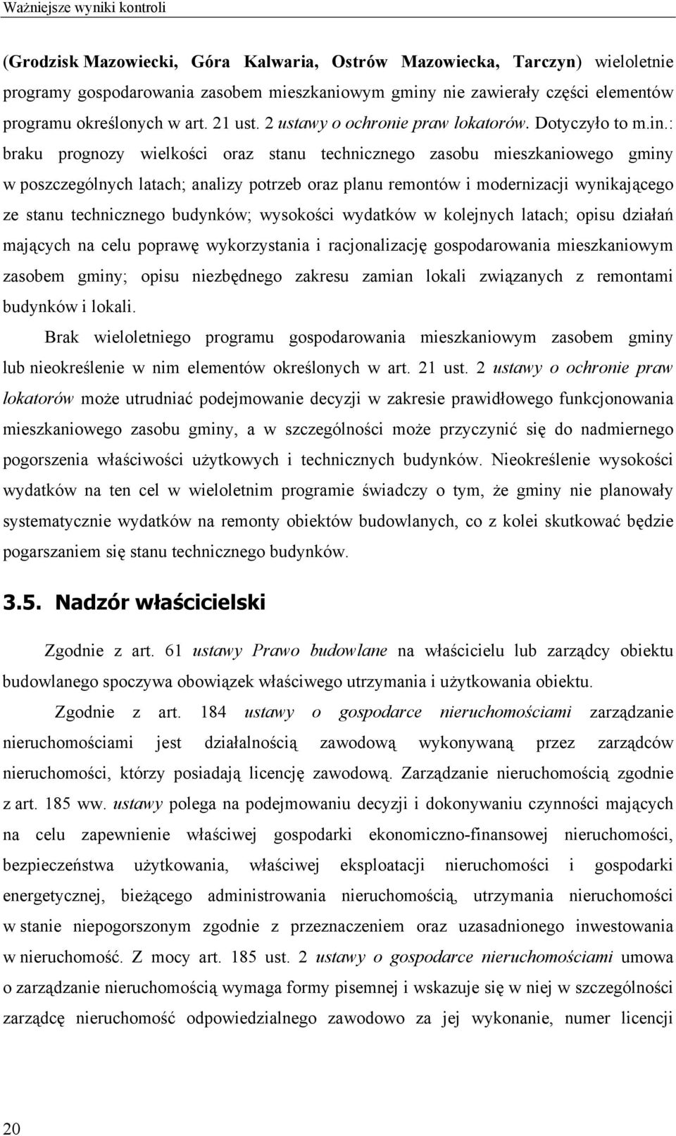 : braku prognozy wielkości oraz stanu technicznego zasobu mieszkaniowego gminy w poszczególnych latach; analizy potrzeb oraz planu remontów i modernizacji wynikającego ze stanu technicznego budynków;