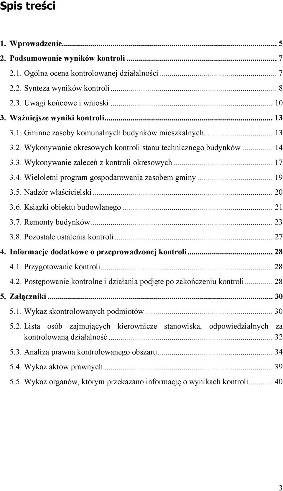 .. 17 3.4. Wieloletni program gospodarowania zasobem gminy... 19 3.5. Nadzór właścicielski... 20 3.6. Książki obiektu budowlanego... 21 3.7. Remonty budynków... 23 3.8. Pozostałe ustalenia kontroli.