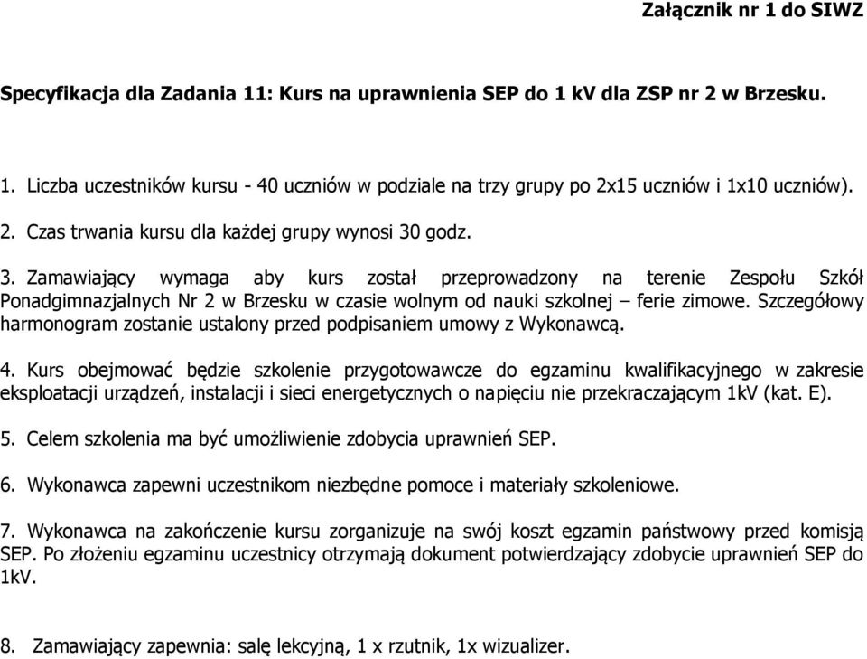 Szczegółowy harmonogram zostanie ustalony przed podpisaniem umowy z Wykonawcą. 4.