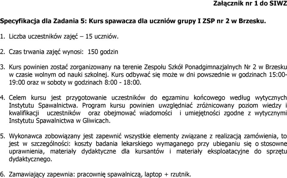 Celem kursu jest przygotowanie uczestników do egzaminu końcowego według wytycznych Instytutu Spawalnictwa.