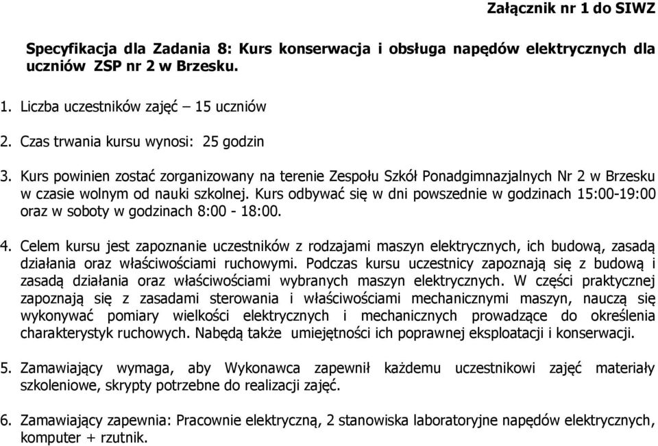 Celem kursu jest zapoznanie uczestników z rodzajami maszyn elektrycznych, ich budową, zasadą działania oraz właściwościami ruchowymi.