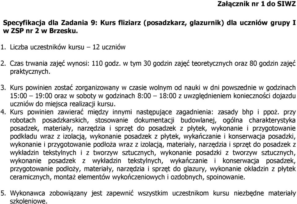 godzin zajęć teoretycznych oraz 80 godzin zajęć praktycznych. 3.