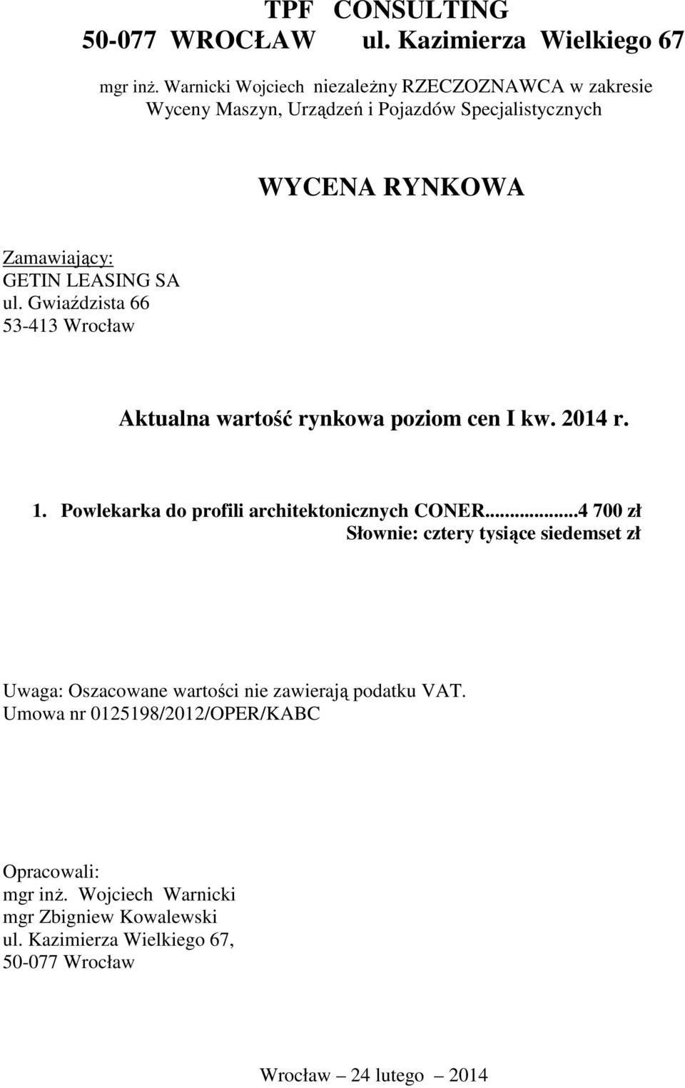 Gwiaździsta 66 53-413 Wrocław Aktualna wartość rynkowa poziom cen I kw. 2014 r. 1. Powlekarka do profili architektonicznych CONER.