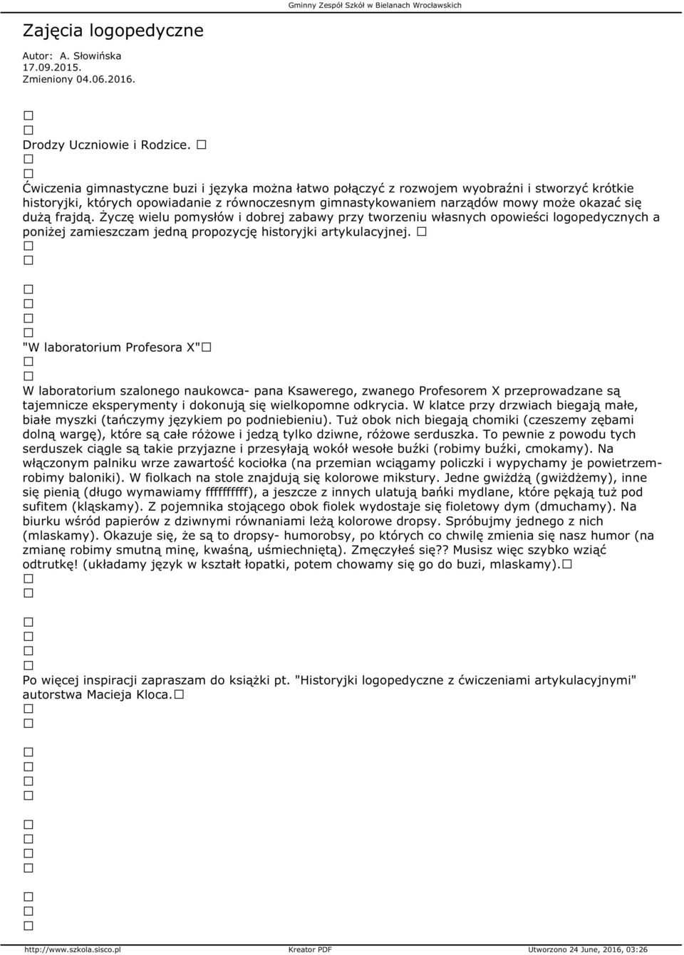 frajdą. Życzę wielu pomysłów i dobrej zabawy przy tworzeniu własnych opowieści logopedycznych a poniżej zamieszczam jedną propozycję historyjki artykulacyjnej.