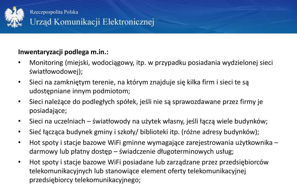 spółek, jeśli nie są sprawozdawane przez firmy je posiadające; Sieci na uczelniach światłowody na użytek własny, jeśli łączą wiele budynków; Sieć łącząca budynek gminy i szkoły/ biblioteki itp.