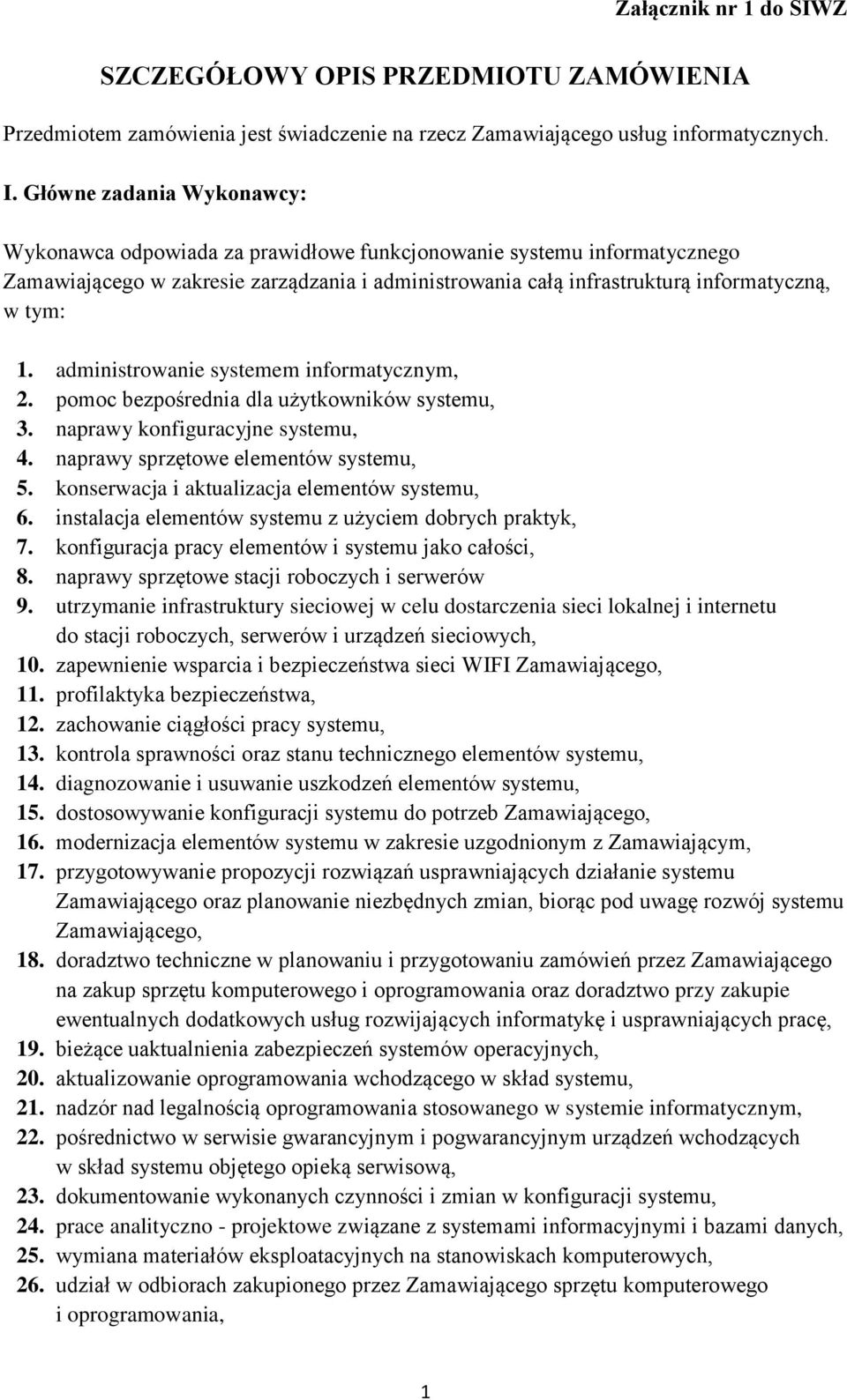 administrowanie systemem informatycznym, 2. pomoc bezpośrednia dla użytkowników systemu, 3. naprawy konfiguracyjne systemu, 4. naprawy sprzętowe elementów systemu, 5.