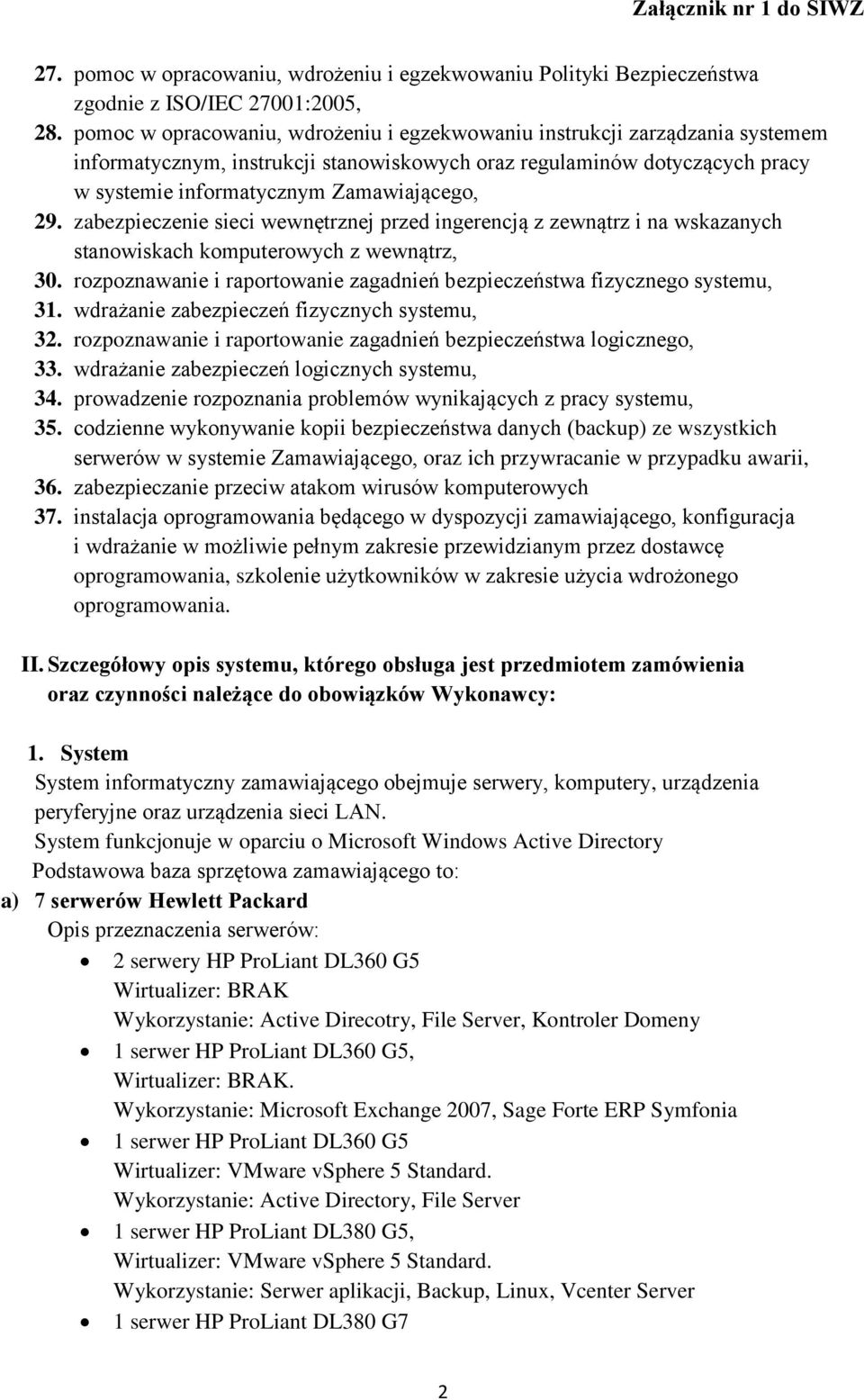 zabezpieczenie sieci wewnętrznej przed ingerencją z zewnątrz i na wskazanych stanowiskach komputerowych z wewnątrz, 30. rozpoznawanie i raportowanie zagadnień bezpieczeństwa fizycznego systemu, 31.