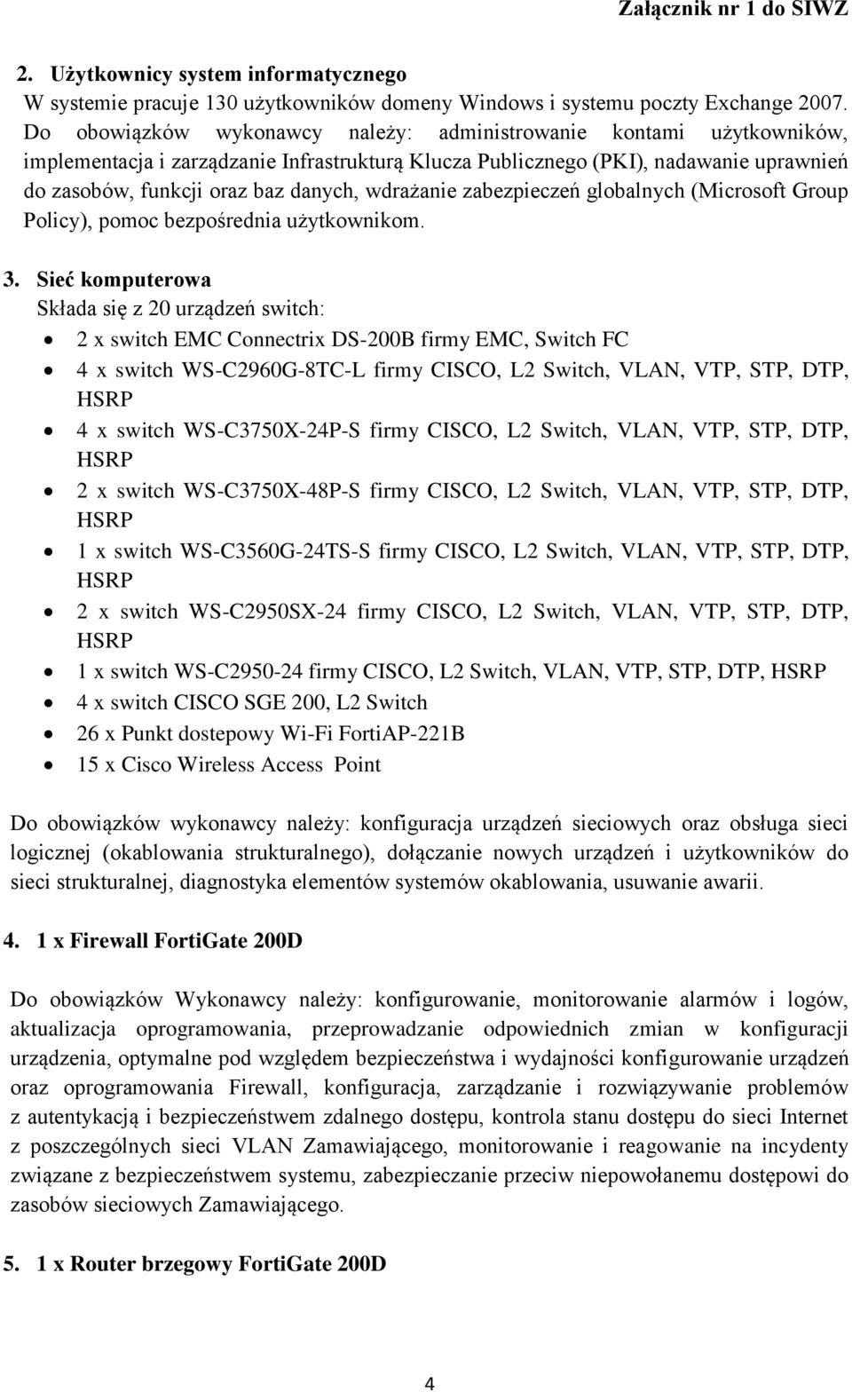 wdrażanie zabezpieczeń globalnych (Microsoft Group Policy), pomoc bezpośrednia użytkownikom. 3.