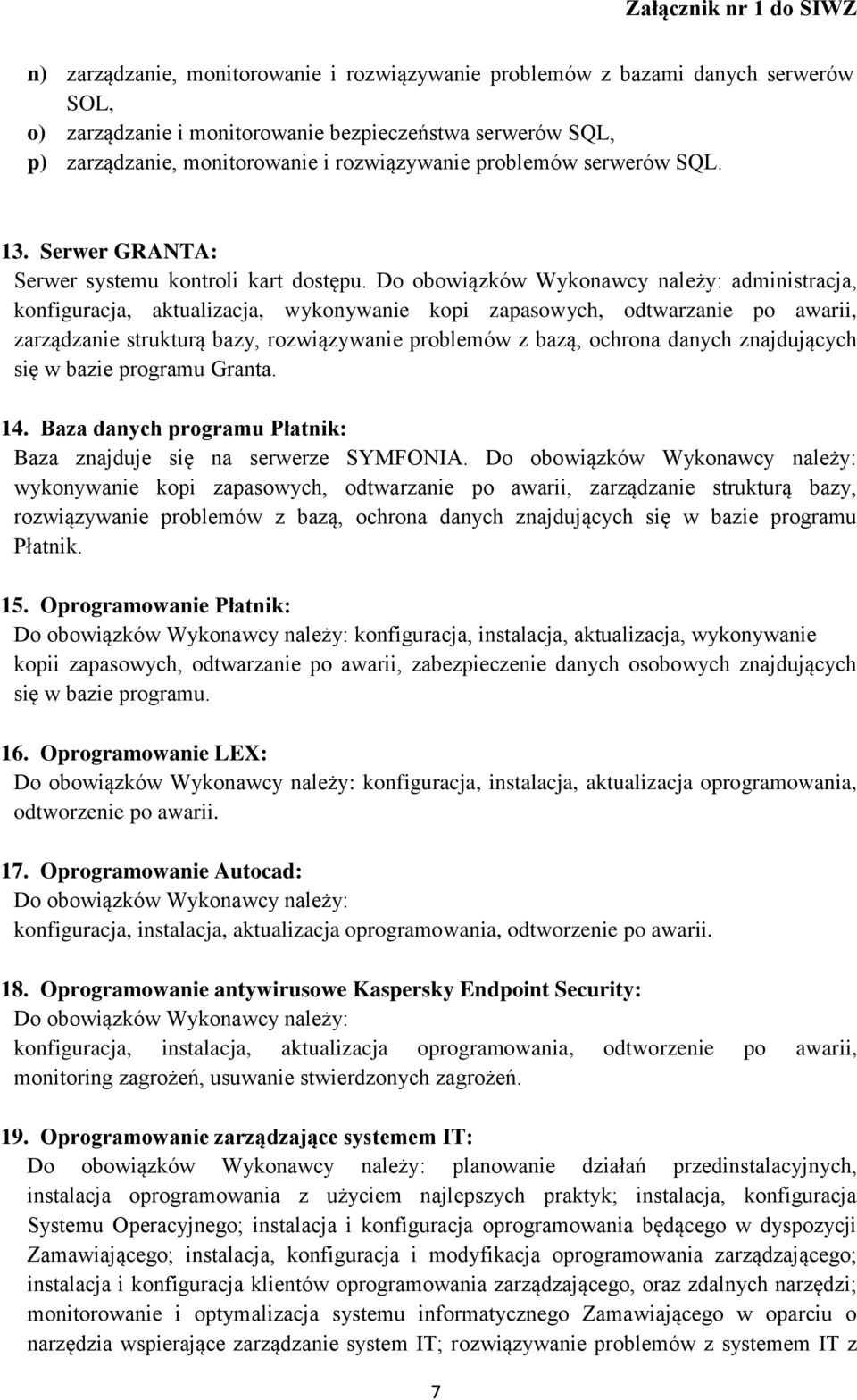 Do obowiązków Wykonawcy należy: administracja, konfiguracja, aktualizacja, wykonywanie kopi zapasowych, odtwarzanie po awarii, zarządzanie strukturą bazy, rozwiązywanie problemów z bazą, ochrona