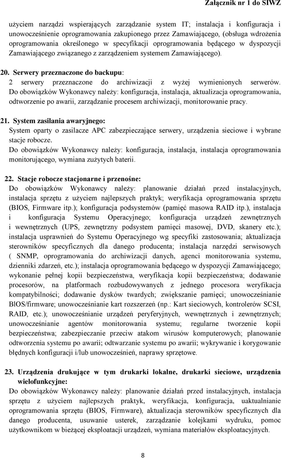 Serwery przeznaczone do backupu: 2 serwery przeznaczone do archiwizacji z wyżej wymienionych serwerów.