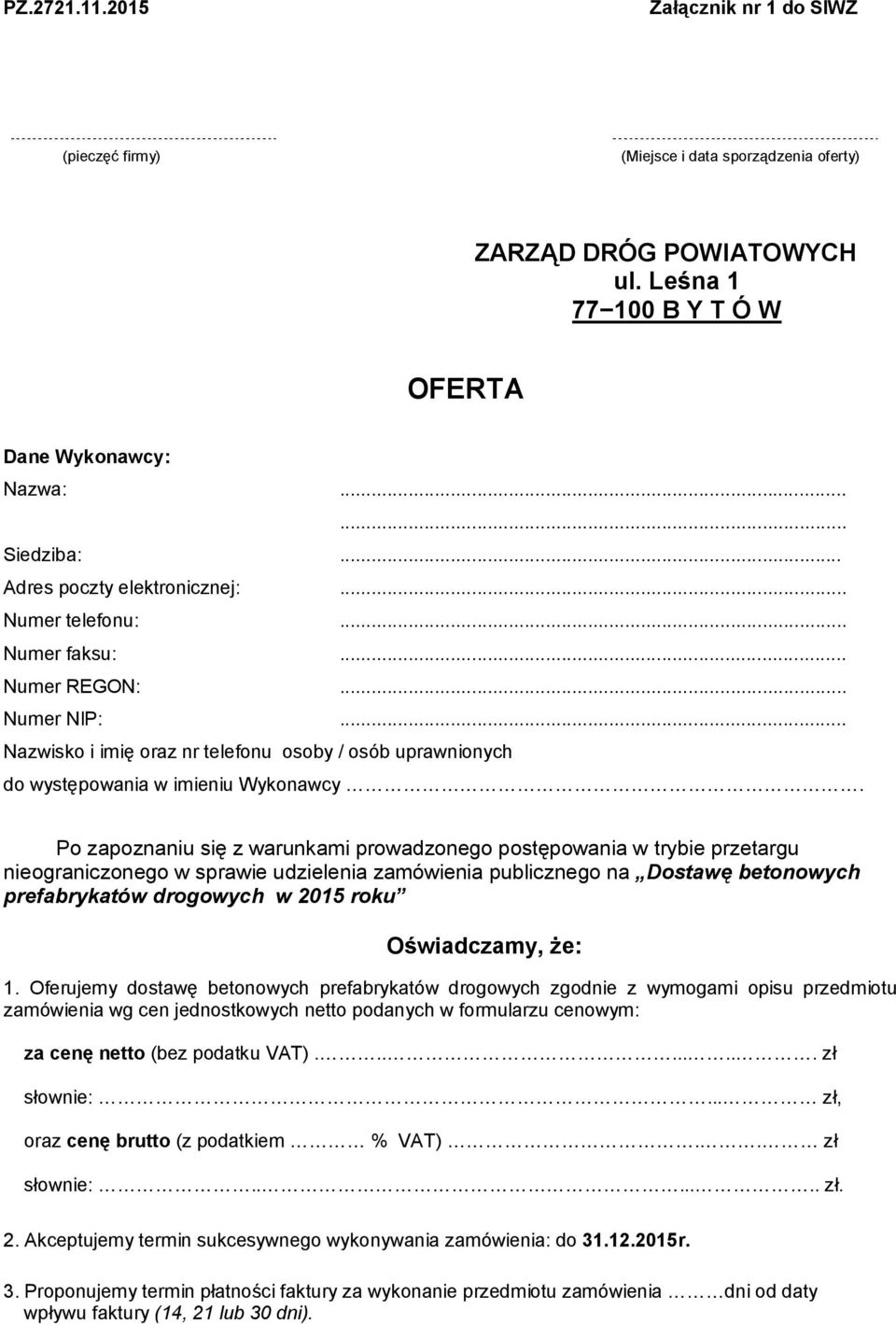 Po zapoznaniu się z warunkami prowadzonego postępowania w trybie przetargu nieograniczonego w sprawie udzielenia zamówienia publicznego na Dostawę betonowych prefabrykatów drogowych w 2015 roku