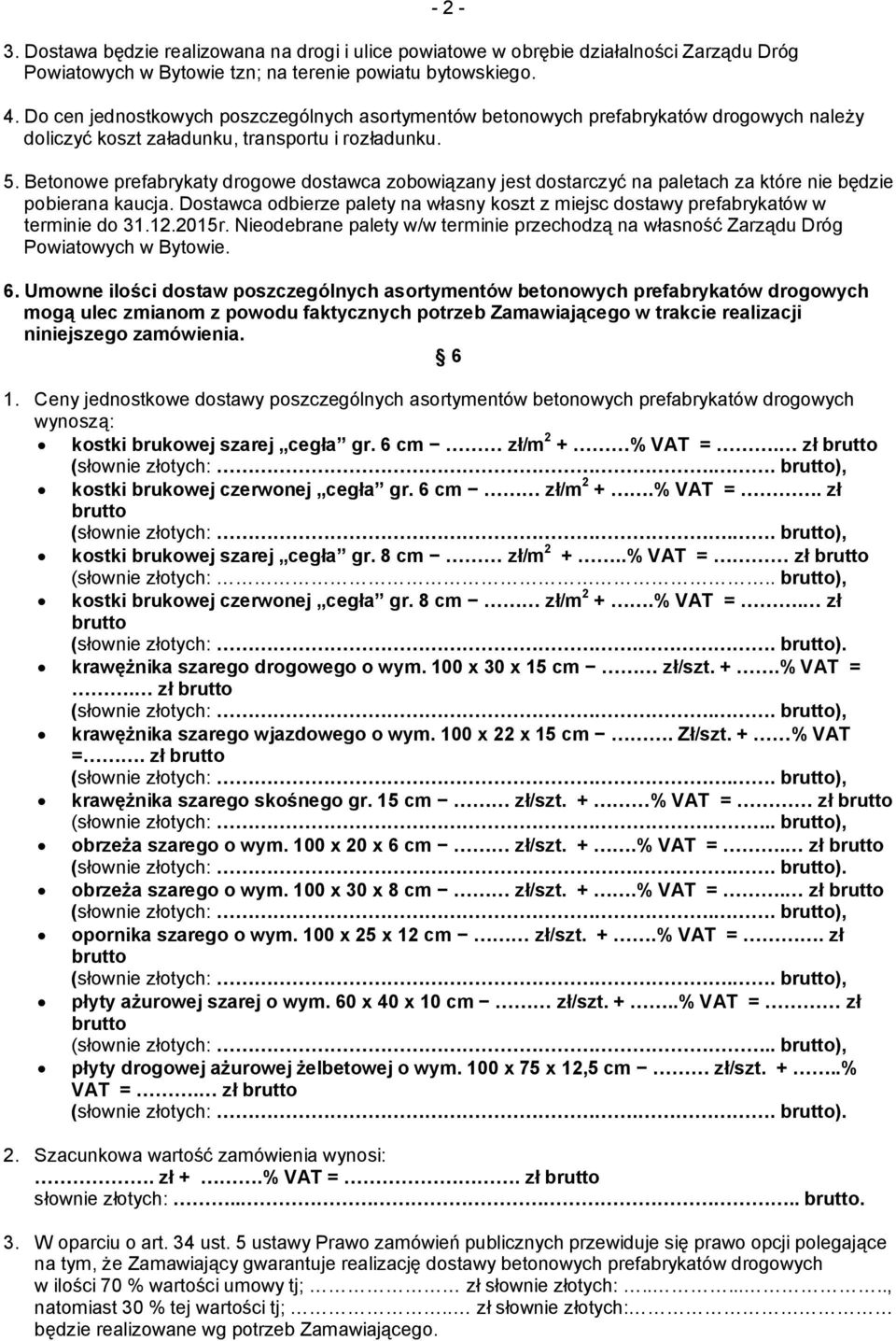 Betonowe prefabrykaty drogowe dostawca zobowiązany jest dostarczyć na paletach za które nie będzie pobierana kaucja.