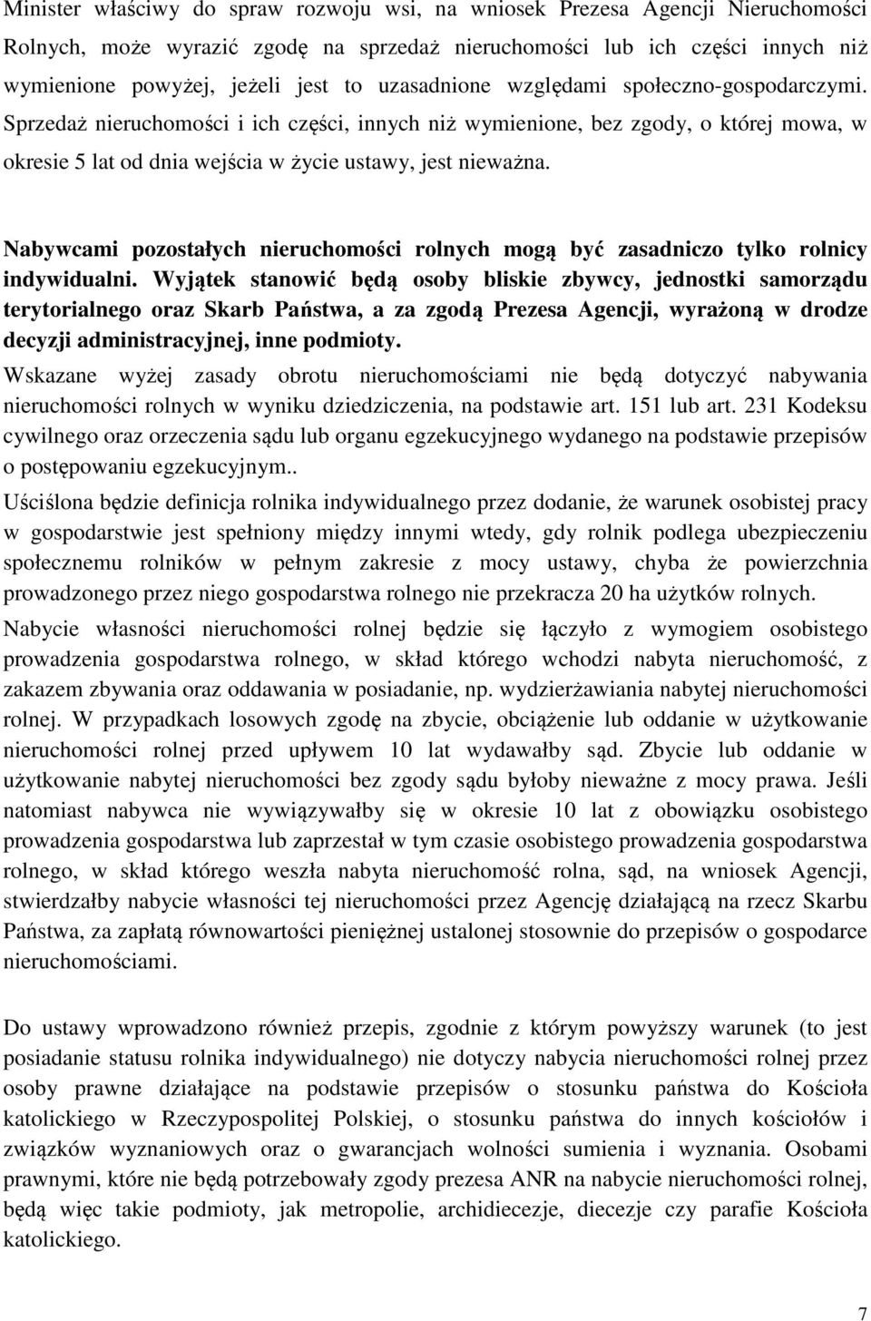 Nabywcami pozostałych nieruchomości rolnych mogą być zasadniczo tylko rolnicy indywidualni.