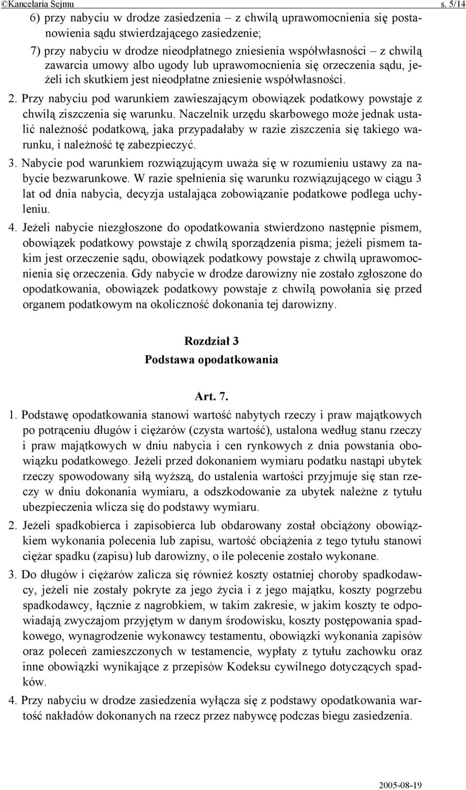 zawarcia umowy albo ugody lub uprawomocnienia się orzeczenia sądu, jeżeli ich skutkiem jest nieodpłatne zniesienie współwłasności. 2.