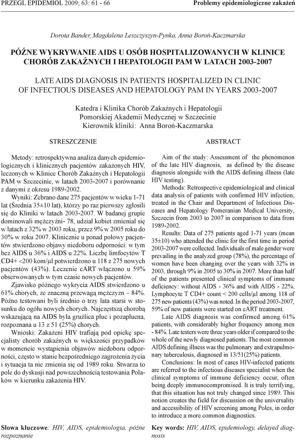 Hepatologii Pomorskiej Akademii Medycznej w Szczecinie Kierownik kliniki: Anna Boroń-Kaczmarska STRESZCZENIE Metody: retrospektywna analiza danych epidemiologicznych i klinicznych pacjentów