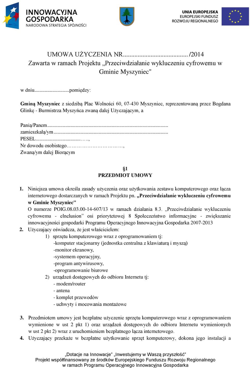 ...., Nr dowodu osobistego, Zwaną/ym dalej Biorącym 1 PRZEDMIOT UMOWY 1.