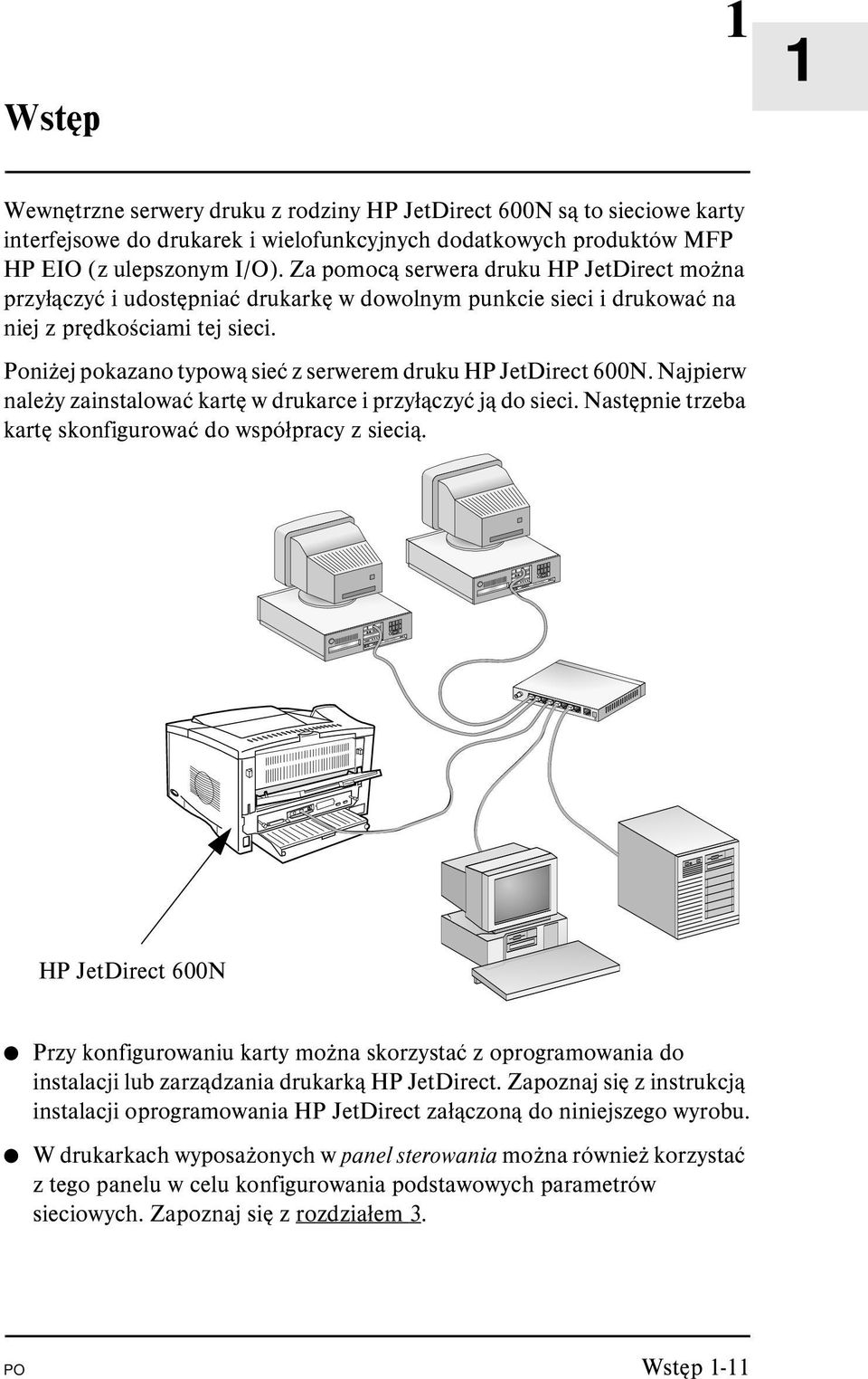 Poniżej pokazano typową sieć z serwerem druku HP JetDirect 600N. Najpierw należy zainstalować kartę w drukarce i przyłączyć ją do sieci. Następnie trzeba kartę skonfigurować do współpracy z siecią.