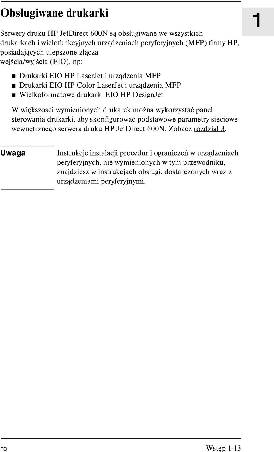 drukarek można wykorzystać panel sterowania drukarki, aby skonfigurować podstawowe parametry sieciowe wewnętrznego serwera druku HP JetDirect 600N. Zobacz rozdział 3.