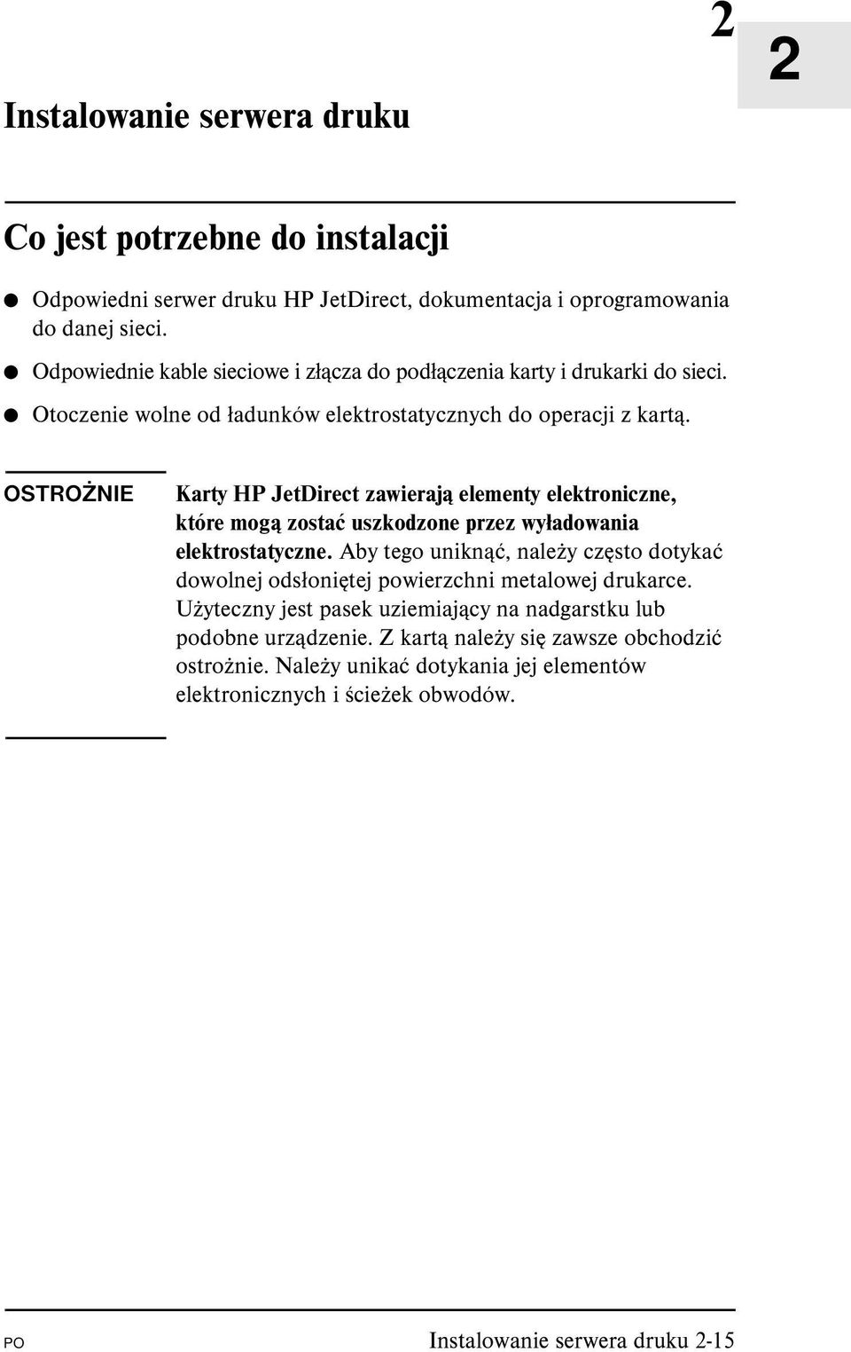 OSTROŻNIE Karty HP JetDirect zawierają elementy elektroniczne, które mogą zostać uszkodzone przez wyładowania elektrostatyczne.