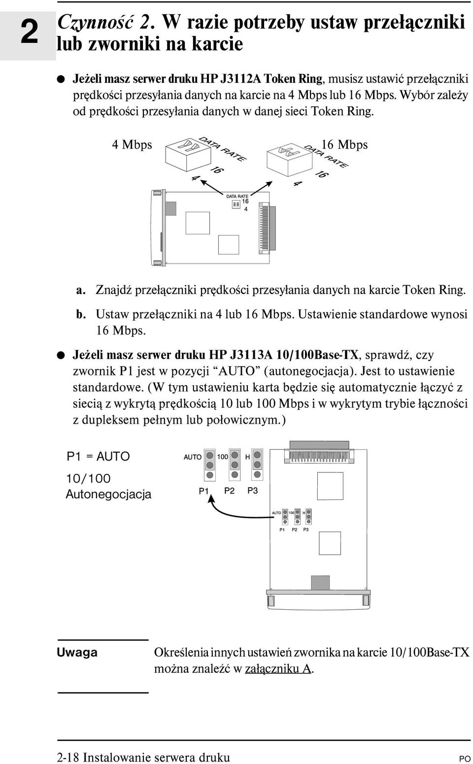 Wybór zależy od prędkości przesyłania danych w danej sieci Token Ring. 4 Mbps 16 Mbps a. Znajdź przełączniki prędkości przesyłania danych na karcie Token Ring. b. Ustaw przełączniki na 4 lub 16 Mbps.