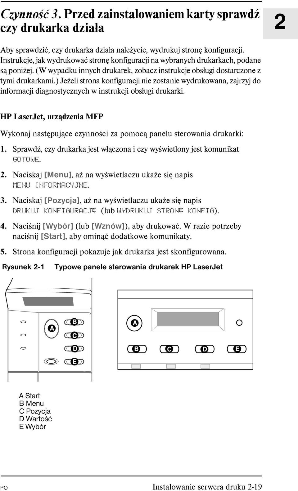 ) Jeżeli strona konfiguracji nie zostanie wydrukowana, zajrzyj do informacji diagnostycznych w instrukcji obsługi drukarki.