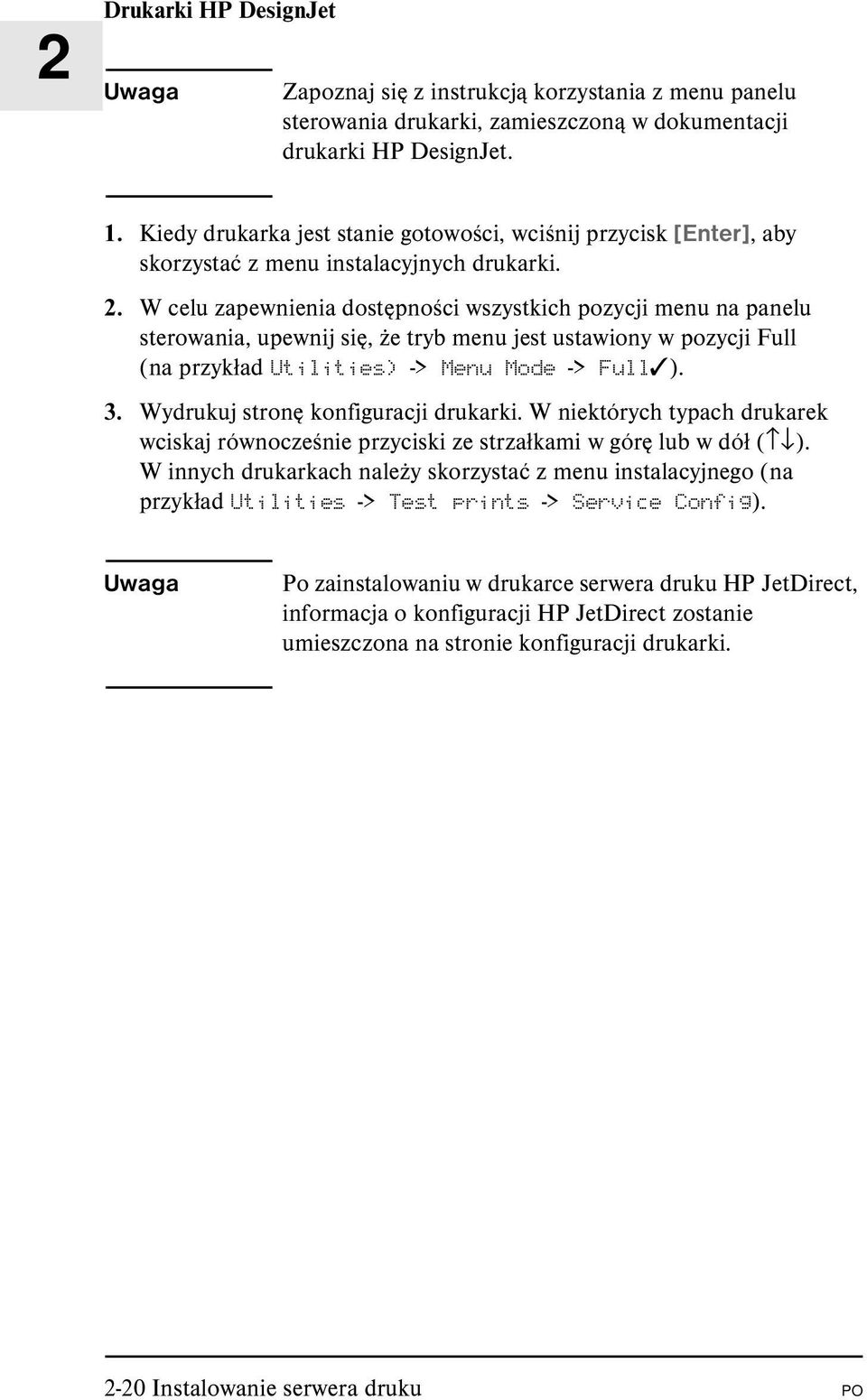 W celu zapewnienia dostępności wszystkich pozycji menu na panelu sterowania, upewnij się, że tryb menu jest ustawiony w pozycji Full (na przykład Utilities) -> Menu Mode -> Full ). 3.