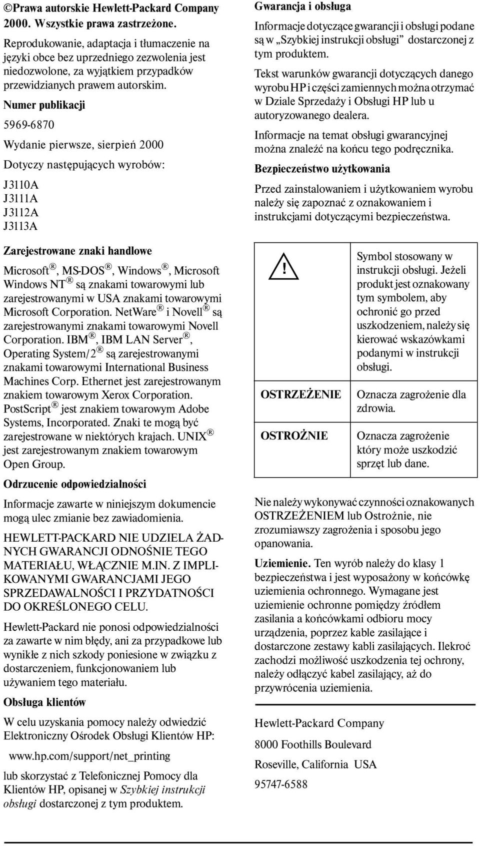 Numer publikacji 5969-6870 Wydanie pierwsze, sierpień 2000 Dotyczy następujących wyrobów: J3110A J3111A J3112A J3113A Zarejestrowane znaki handlowe Microsoft, MS-DOS, Windows, Microsoft Windows NT są