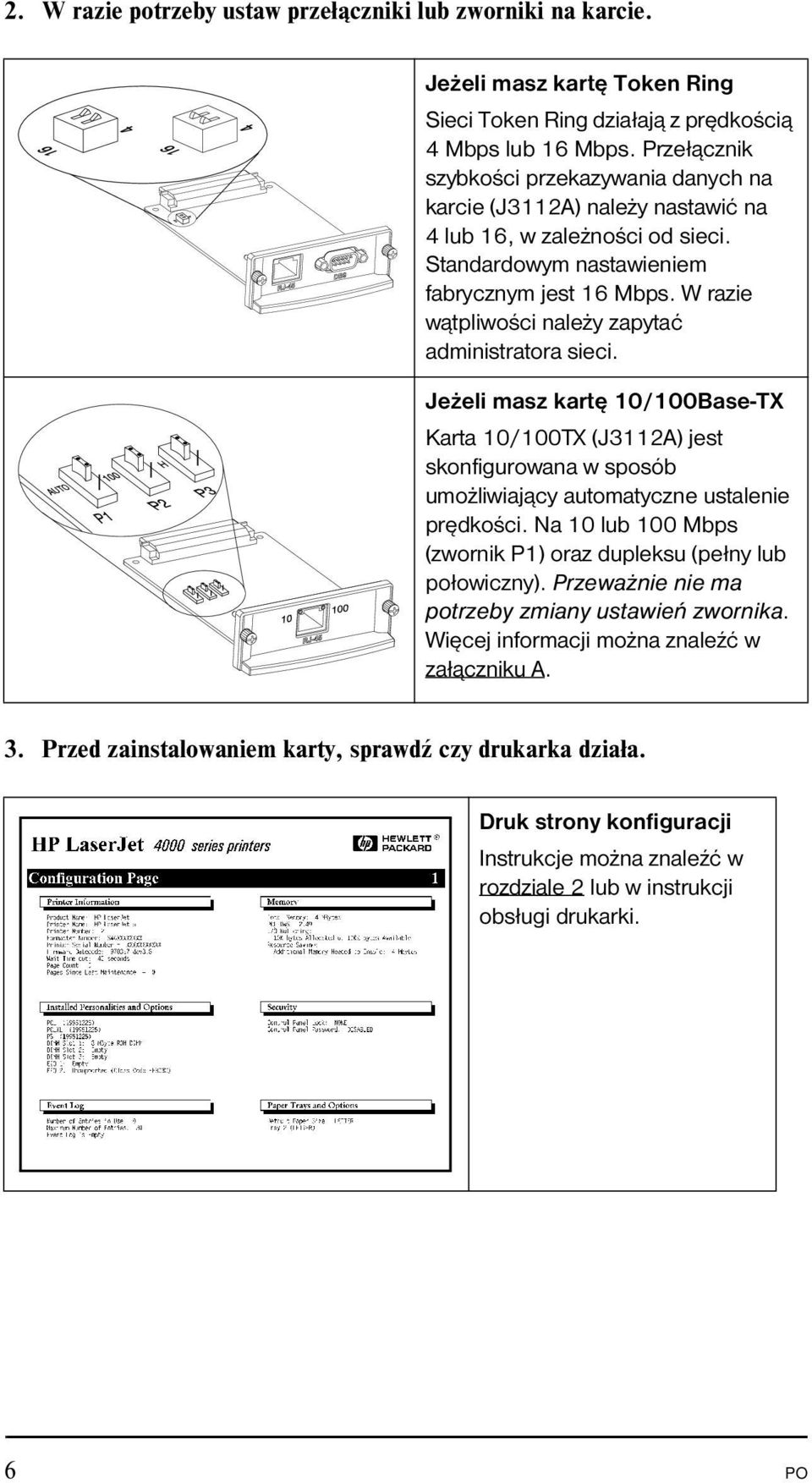 W razie wątpliwości należy zapytać administratora sieci. Jeżeli masz kartę 10/100Base-TX Karta 10/100TX (J3112A) jest skonfigurowana w sposób umożliwiający automatyczne ustalenie prędkości.