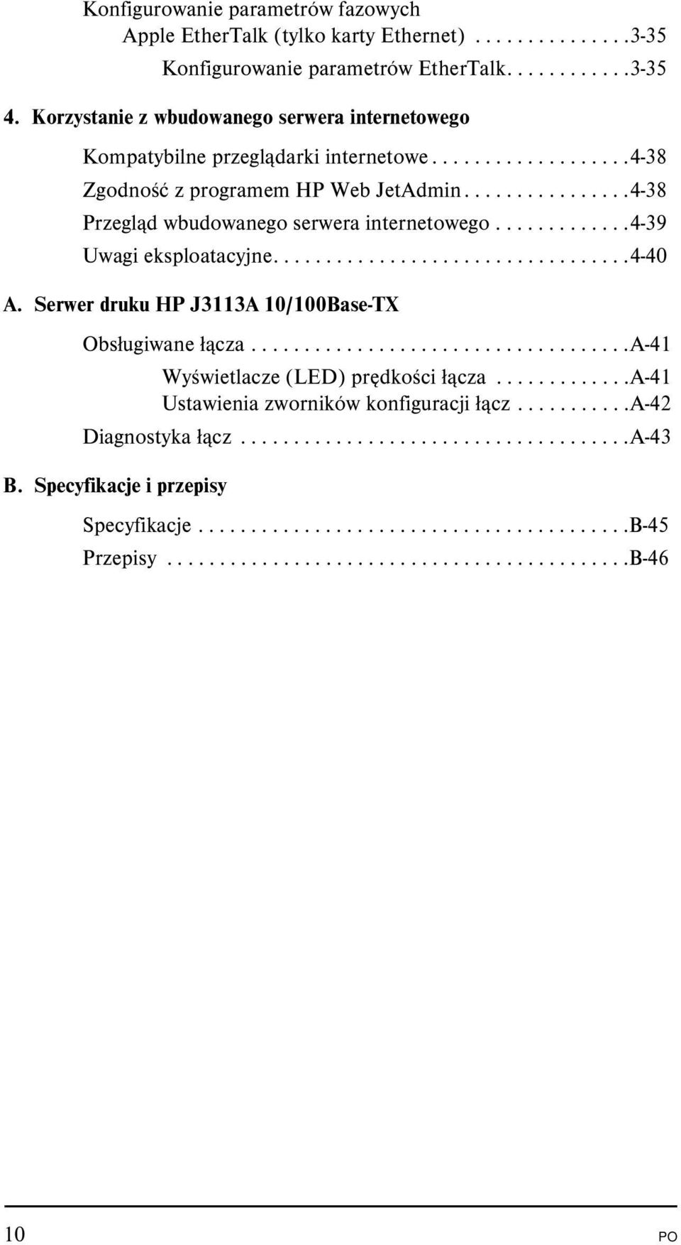 ............4-39 Uwagi eksploatacyjne..................................4-40 A. Serwer druku HP J3113A 10/100Base-TX Obsługiwane łącza....................................a-41 Wyświetlacze (LED) prędkości łącza.