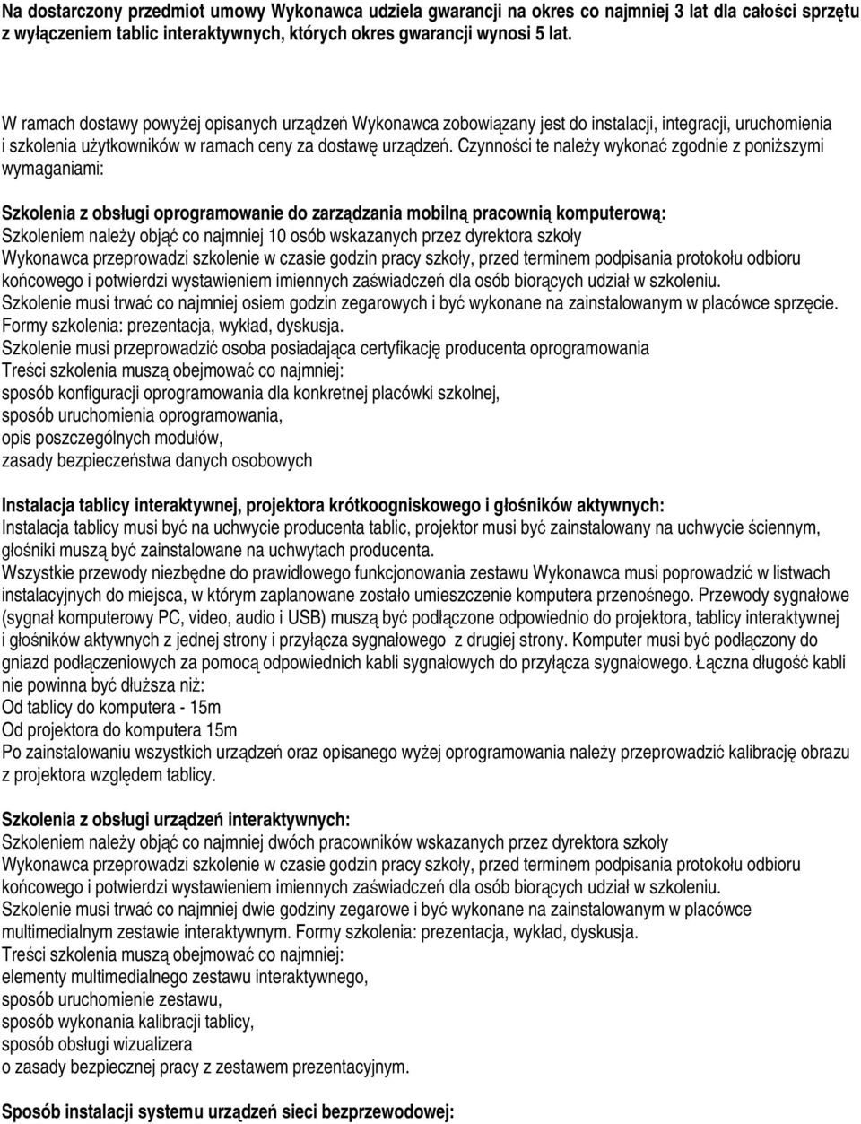 Czynności te należy wykonać zgodnie z poniższymi wymaganiami: Szkolenia z obsługi oprogramowanie do zarządzania mobilną pracownią komputerową: Szkoleniem należy objąć co najmniej 10 osób wskazanych