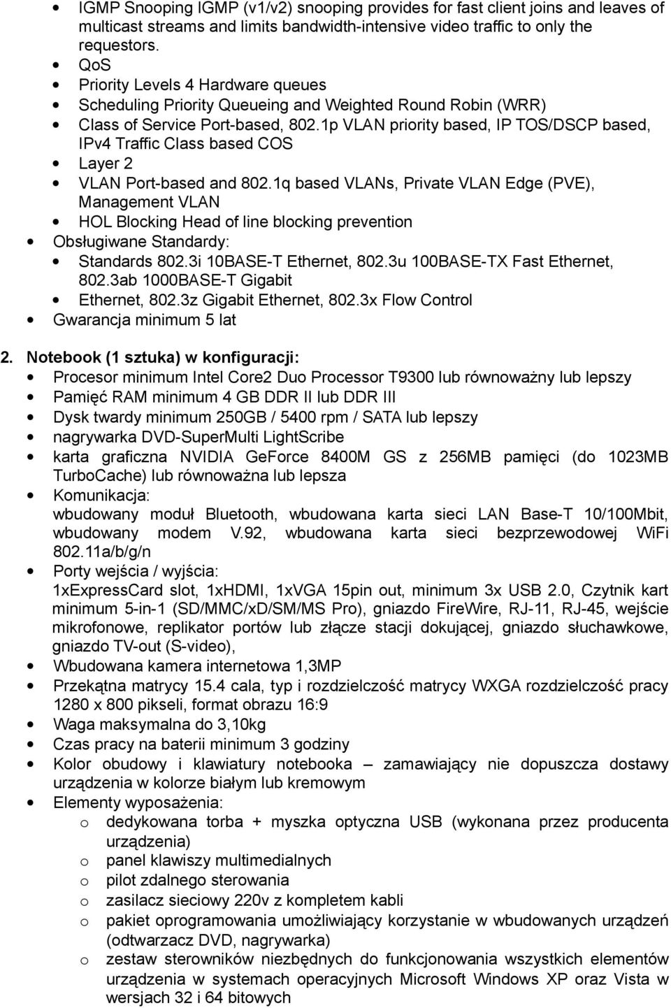 1p VLAN priority based, IP TOS/DSCP based, IPv4 Traffic Class based COS Layer 2 VLAN Port-based and 802.