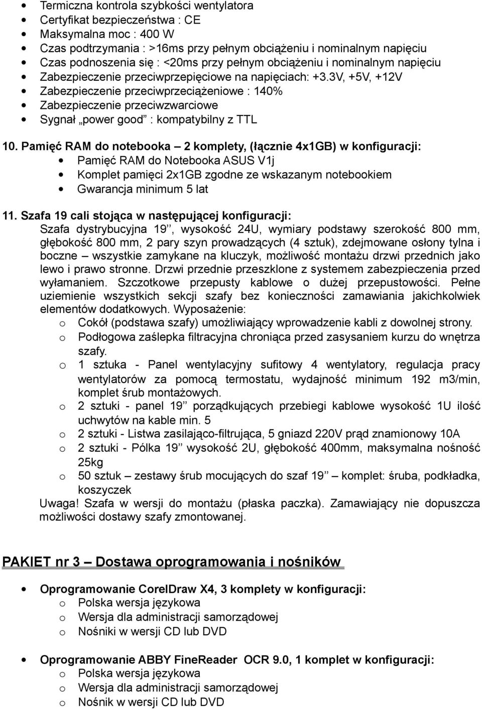 3V, +5V, +12V Zabezpieczenie przeciwprzeciążeniowe : 140% Zabezpieczenie przeciwzwarciowe Sygnał power good : kompatybilny z TTL 10.