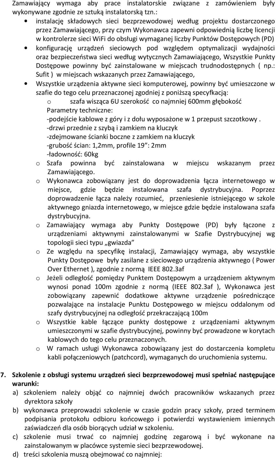 liczby Punktów Dostępowych (PD) konfigurację urządzeń sieciowych pod względem optymalizacji wydajności oraz bezpieczeństwa sieci według wytycznych Zamawiającego, Wszystkie Punkty Dostępowe powinny